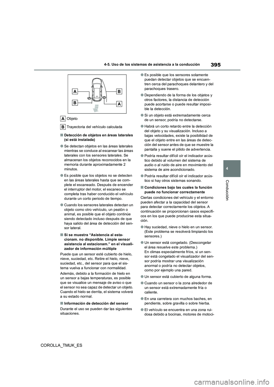 TOYOTA COROLLA HATCHBACK 2019  Manual del propietario (in Spanish) 395
4
COROLLA_TMUK_ES
4-5. Uso de los sistemas de asistencia a la conducción
Conducción
Objeto 
Trayectoria del vehículo calculada
■Detección de objetos en áreas laterales  (si está instalada)