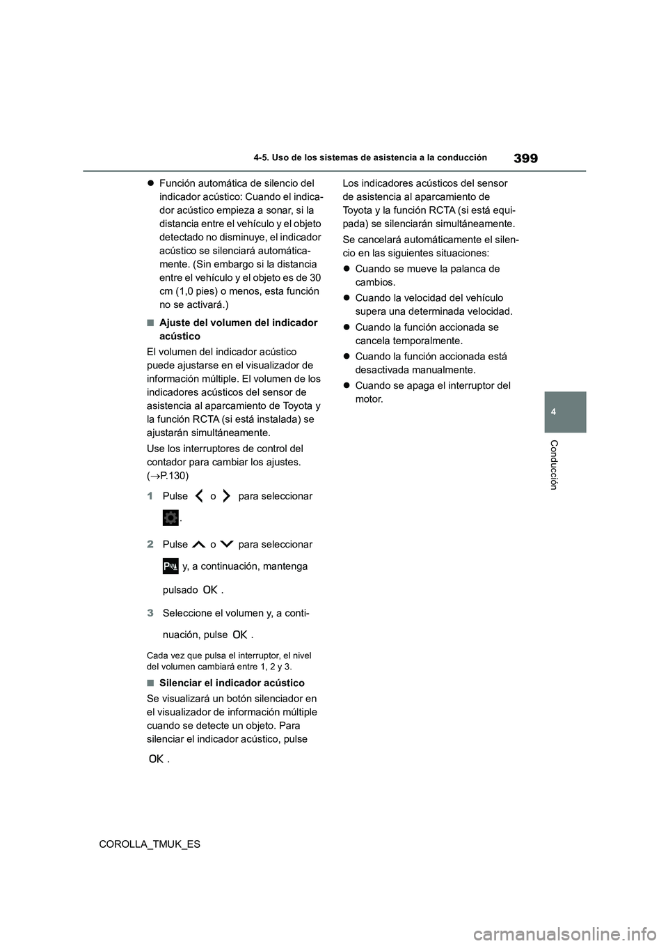 TOYOTA COROLLA HATCHBACK 2019  Manual del propietario (in Spanish) 399
4
COROLLA_TMUK_ES
4-5. Uso de los sistemas de asistencia a la conducción
Conducción
Función automática de silencio del  
indicador acústico: Cuando el indica-
dor acústico empieza a sonar