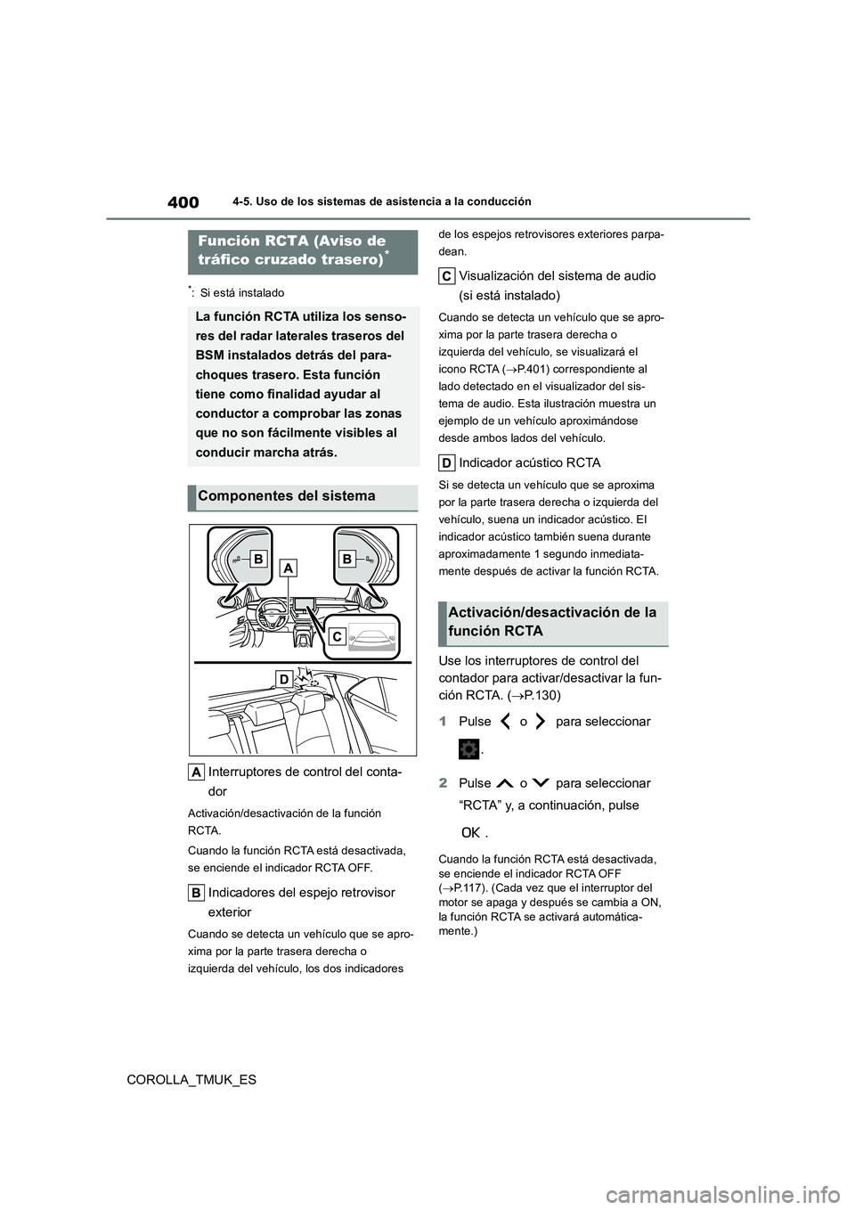 TOYOTA COROLLA HATCHBACK 2019 Manual del propietario (in Spanish) 400
COROLLA_TMUK_ES
4-5. Uso de los sistemas de asistencia a la conducción
*: Si está instalado
Interruptores de control del conta-
dor
Activación/desactivación de la función
RCTA.
Cuando la TOYOTA COROLLA HATCHBACK 2019 Manual del propietario (in Spanish) 400
COROLLA_TMUK_ES
4-5. Uso de los sistemas de asistencia a la conducción
*: Si está instalado
Interruptores de control del conta-
dor
Activación/desactivación de la función
RCTA.
Cuando la