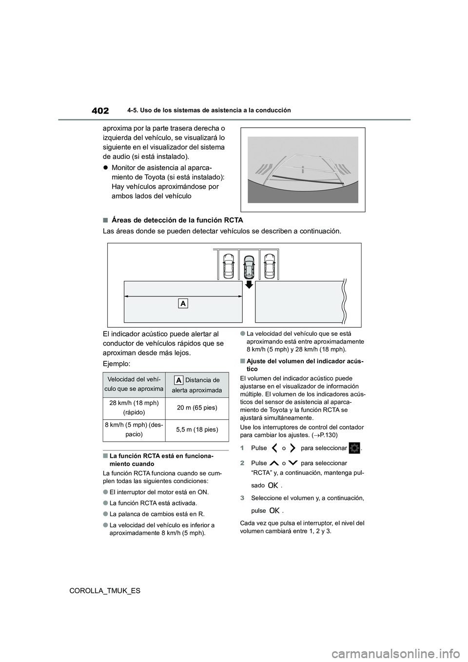 TOYOTA COROLLA HATCHBACK 2019  Manual del propietario (in Spanish) 402
COROLLA_TMUK_ES
4-5. Uso de los sistemas de asistencia a la conducción
aproxima por la parte trasera derecha o  
izquierda del vehículo, se visualizará lo 
siguiente en el visualizador del sist