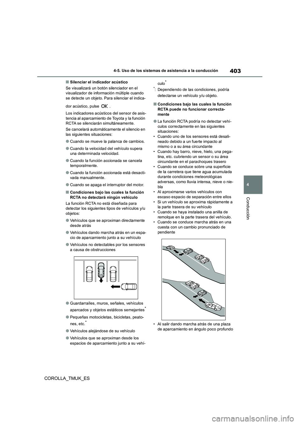 TOYOTA COROLLA HATCHBACK 2019  Manual del propietario (in Spanish) 403
4
COROLLA_TMUK_ES
4-5. Uso de los sistemas de asistencia a la conducción
Conducción
■Silenciar el indicador acústico 
Se visualizará un botón silenciador en el  visualizador de información