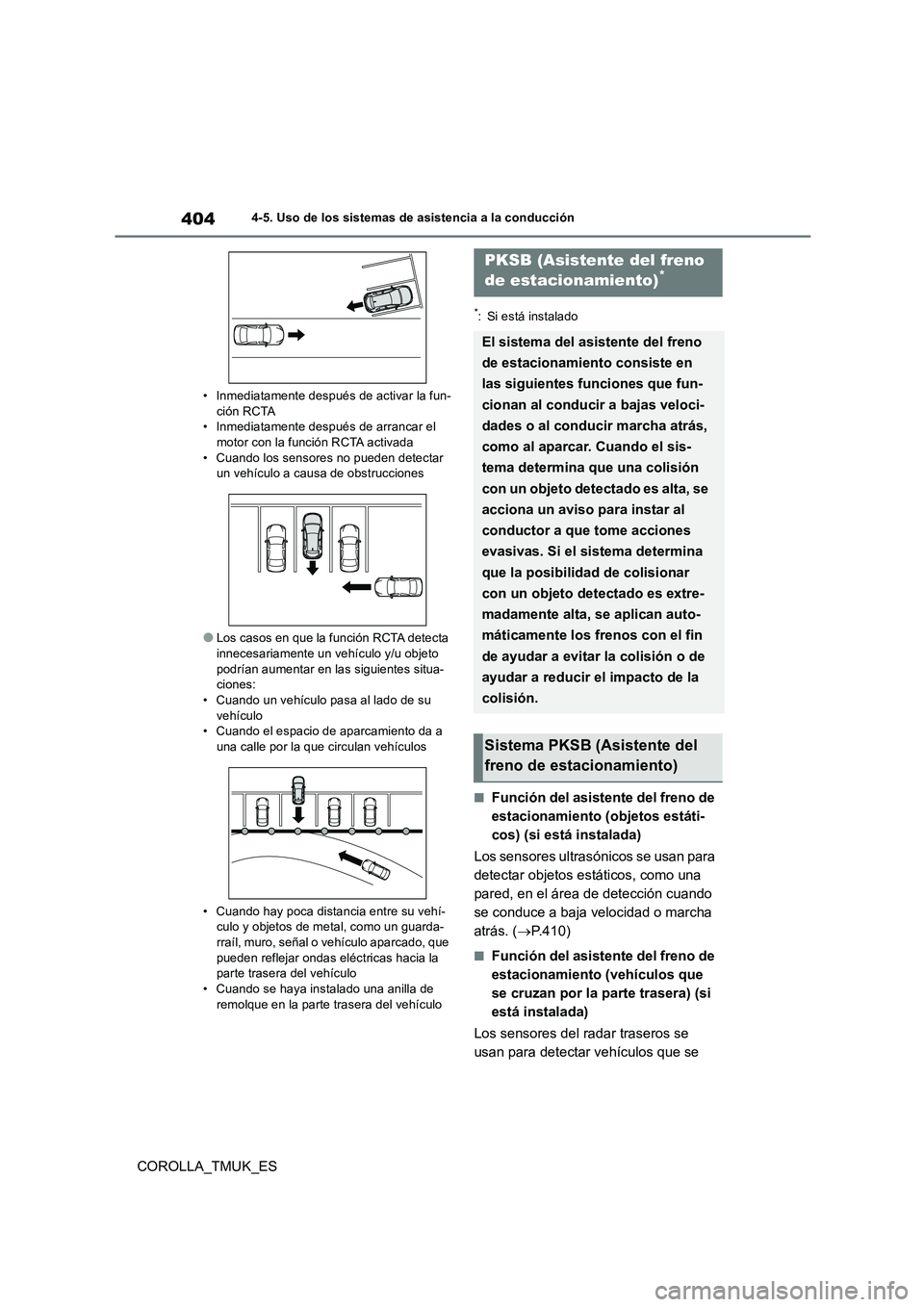 TOYOTA COROLLA HATCHBACK 2019  Manual del propietario (in Spanish) 404
COROLLA_TMUK_ES
4-5. Uso de los sistemas de asistencia a la conducción 
• Inmediatamente después de activar la fun- ción RCTA• Inmediatamente después de arrancar el  
motor con la función