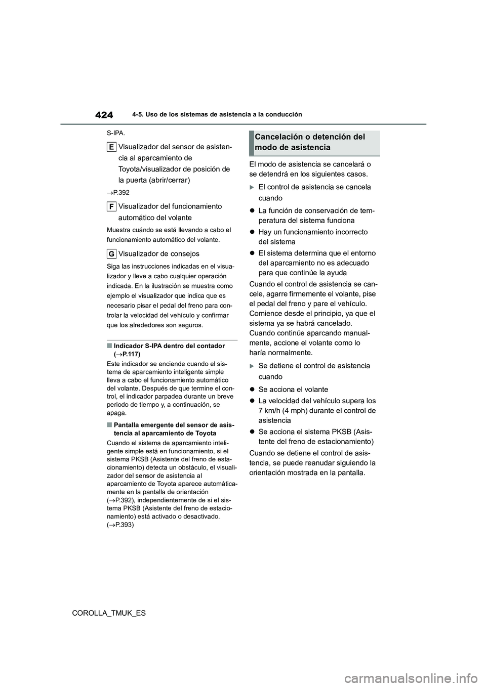 TOYOTA COROLLA HATCHBACK 2019  Manual del propietario (in Spanish) 424
COROLLA_TMUK_ES
4-5. Uso de los sistemas de asistencia a la conducción 
S-IPA.
Visualizador del sensor de asisten- 
cia al aparcamiento de  
Toyota/visualizador de posición de  
la puerta (abrir