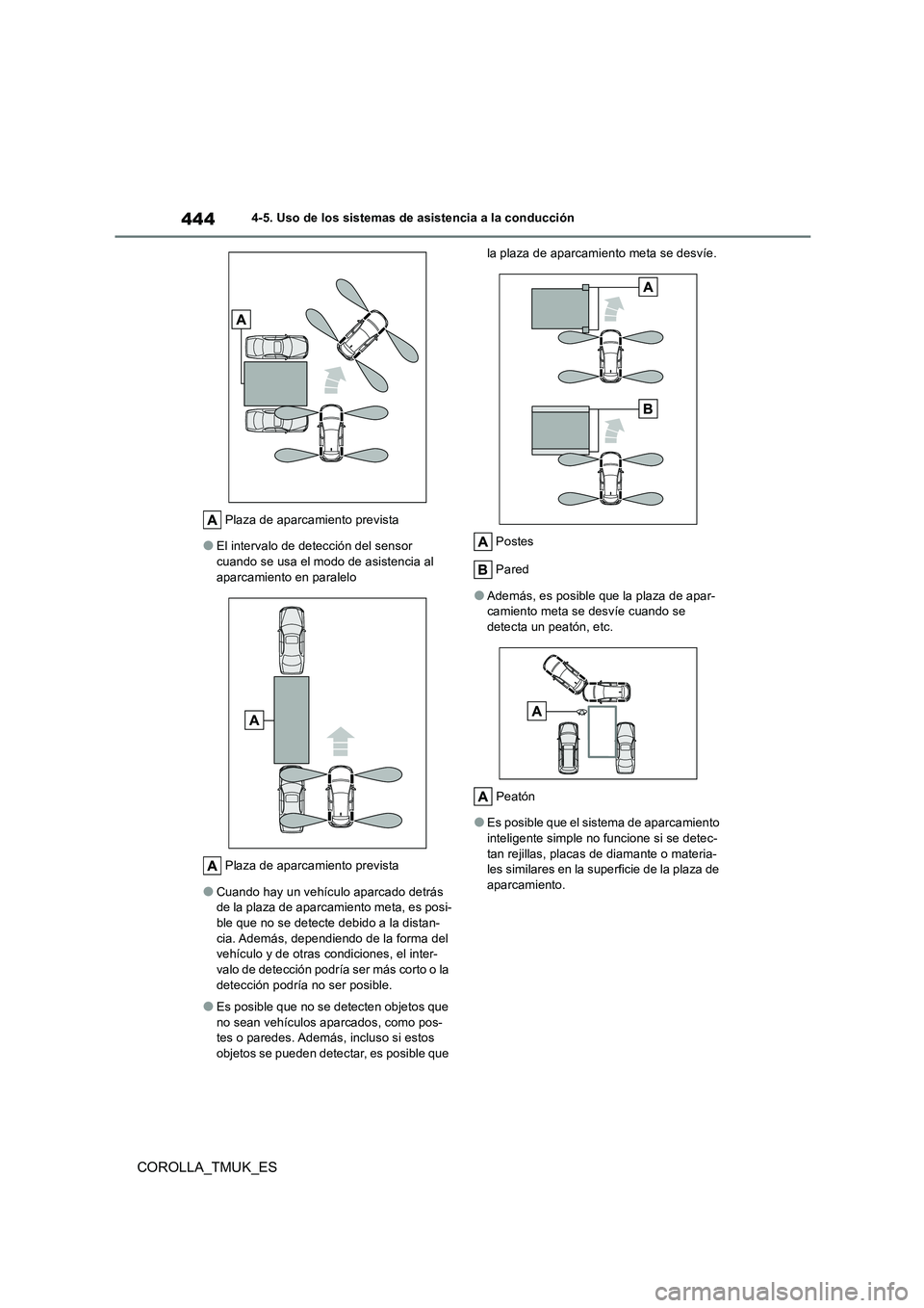 TOYOTA COROLLA HATCHBACK 2019 Manual del propietario (in Spanish) 444
COROLLA_TMUK_ES
4-5. Uso de los sistemas de asistencia a la conducción
Plaza de aparcamiento prevista
●El intervalo de detección del sensor cuando se usa el modo de asistencia al
aparcamie TOYOTA COROLLA HATCHBACK 2019 Manual del propietario (in Spanish) 444
COROLLA_TMUK_ES
4-5. Uso de los sistemas de asistencia a la conducción
Plaza de aparcamiento prevista
●El intervalo de detección del sensor cuando se usa el modo de asistencia al
aparcamie