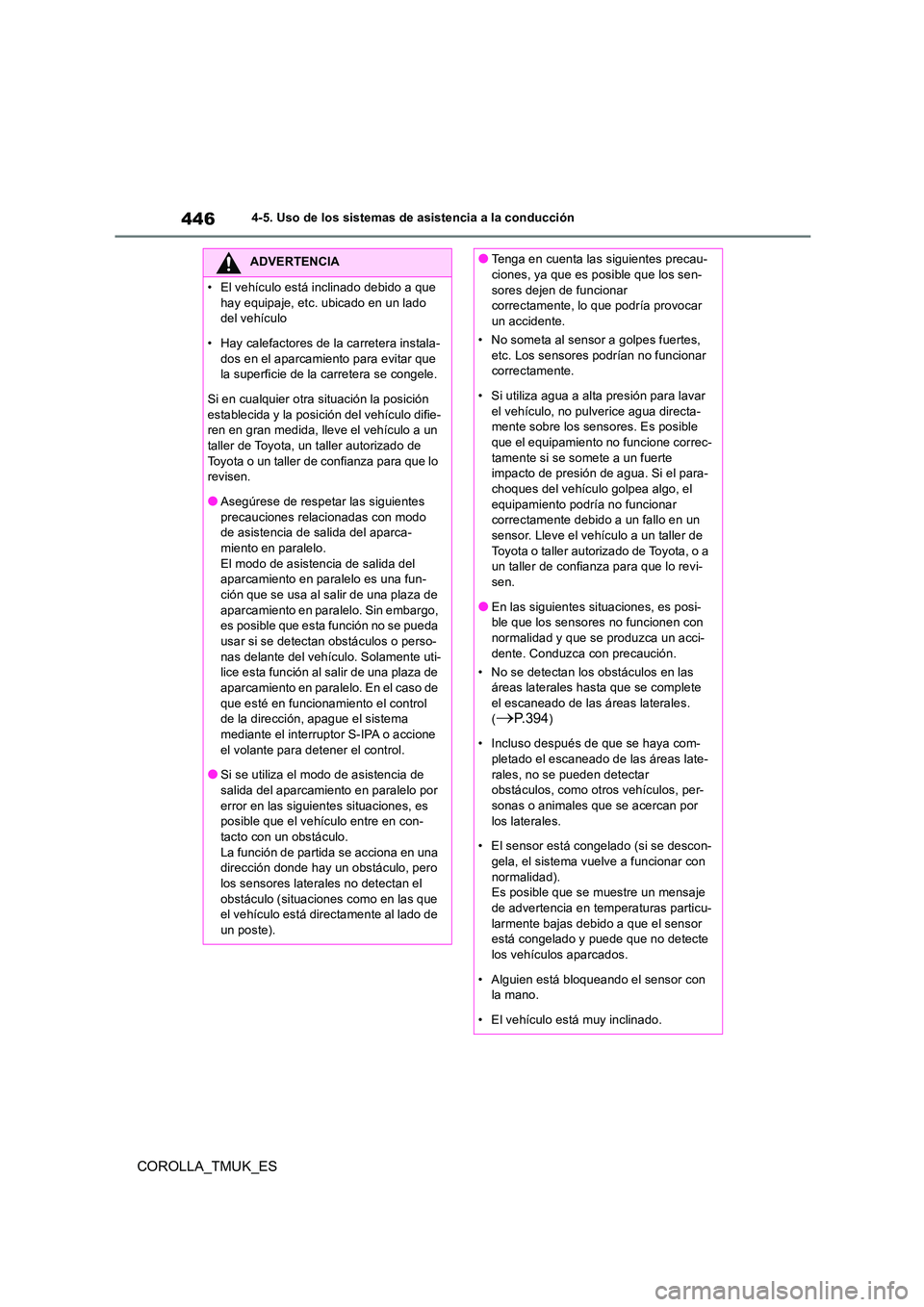 TOYOTA COROLLA HATCHBACK 2019 Manual del propietario (in Spanish) 446
COROLLA_TMUK_ES
4-5. Uso de los sistemas de asistencia a la conducción
ADVERTENCIA
• El vehículo está inclinado debido a que
hay equipaje, etc. ubicado en un lado del vehículo
• Hay ca TOYOTA COROLLA HATCHBACK 2019 Manual del propietario (in Spanish) 446
COROLLA_TMUK_ES
4-5. Uso de los sistemas de asistencia a la conducción
ADVERTENCIA
• El vehículo está inclinado debido a que
hay equipaje, etc. ubicado en un lado del vehículo
• Hay ca