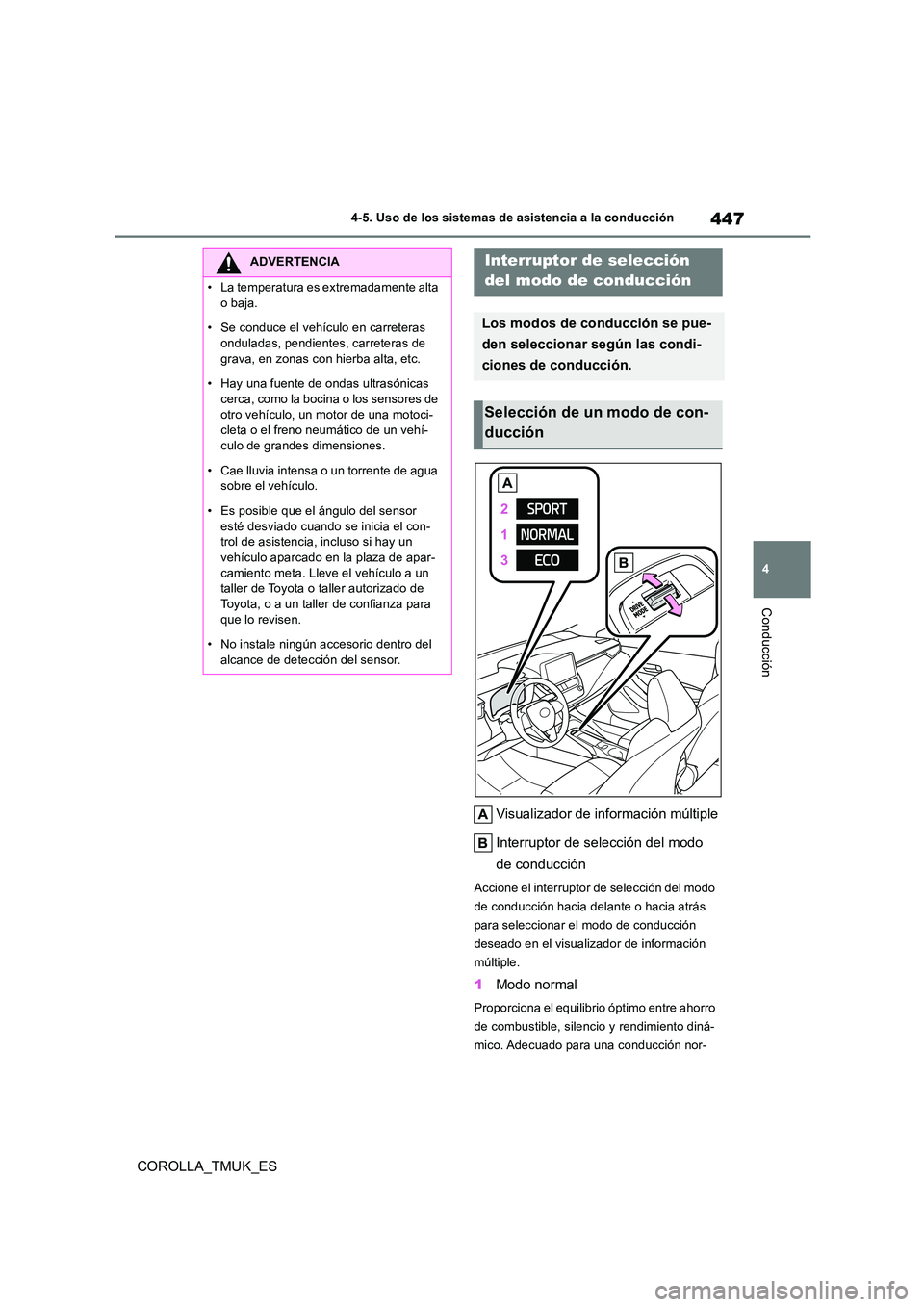 TOYOTA COROLLA HATCHBACK 2019 Manual del propietario (in Spanish) 447
4
COROLLA_TMUK_ES
4-5. Uso de los sistemas de asistencia a la conducción
Conducción
Visualizador de información múltiple
Interruptor de selección del modo
de conducción
Accione el interru TOYOTA COROLLA HATCHBACK 2019 Manual del propietario (in Spanish) 447
4
COROLLA_TMUK_ES
4-5. Uso de los sistemas de asistencia a la conducción
Conducción
Visualizador de información múltiple
Interruptor de selección del modo
de conducción
Accione el interru