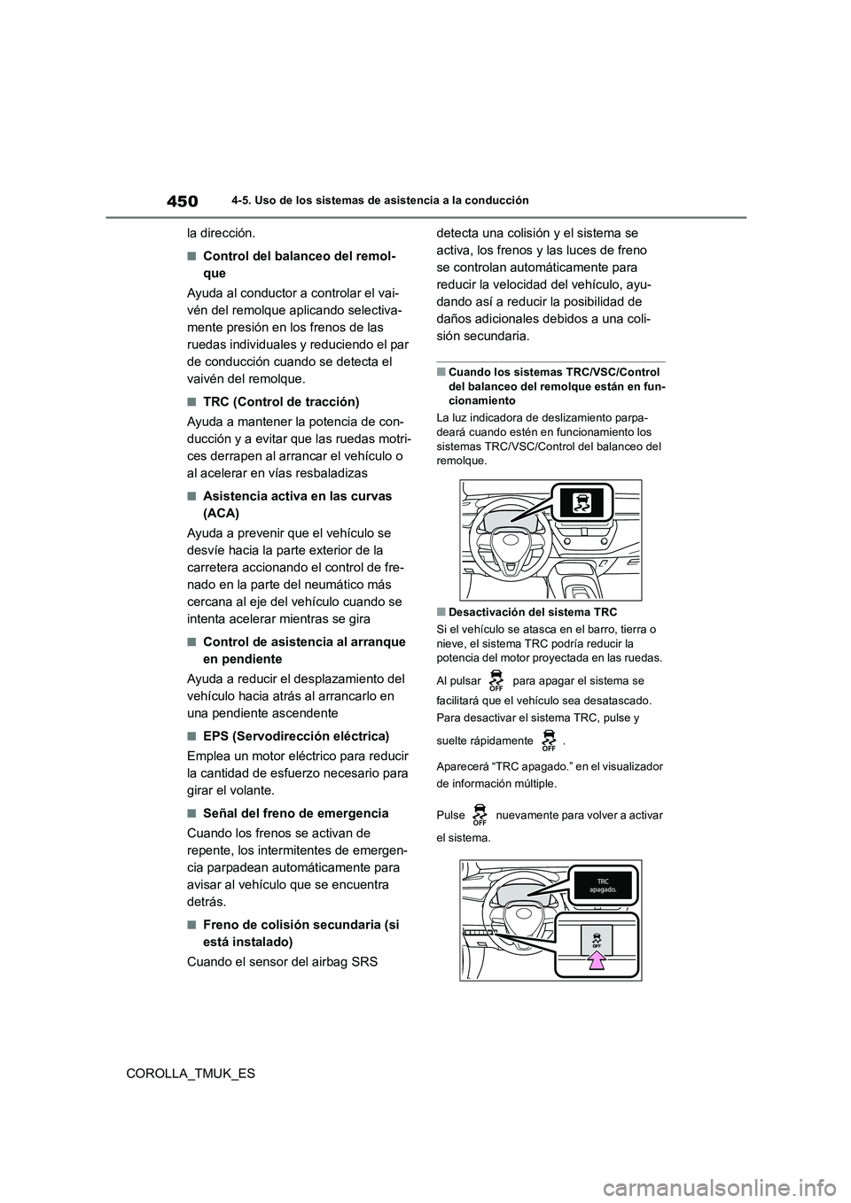 TOYOTA COROLLA HATCHBACK 2019 Manual del propietario (in Spanish) 450
COROLLA_TMUK_ES
4-5. Uso de los sistemas de asistencia a la conducción
la dirección.
■Control del balanceo del remol-
que
Ayuda al conductor a controlar el vai-
vén del remolque aplicando TOYOTA COROLLA HATCHBACK 2019 Manual del propietario (in Spanish) 450
COROLLA_TMUK_ES
4-5. Uso de los sistemas de asistencia a la conducción
la dirección.
■Control del balanceo del remol-
que
Ayuda al conductor a controlar el vai-
vén del remolque aplicando