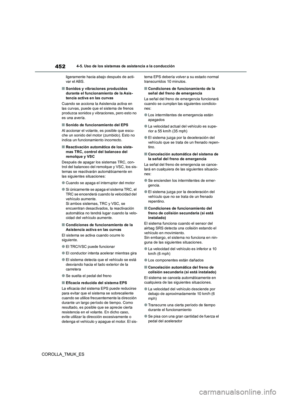 TOYOTA COROLLA HATCHBACK 2019 Manual del propietario (in Spanish) 452
COROLLA_TMUK_ES
4-5. Uso de los sistemas de asistencia a la conducción
ligeramente hacia abajo después de acti- var el ABS.
■Sonidos y vibraciones producidos durante el funcionamiento de la A TOYOTA COROLLA HATCHBACK 2019 Manual del propietario (in Spanish) 452
COROLLA_TMUK_ES
4-5. Uso de los sistemas de asistencia a la conducción
ligeramente hacia abajo después de acti- var el ABS.
■Sonidos y vibraciones producidos durante el funcionamiento de la A