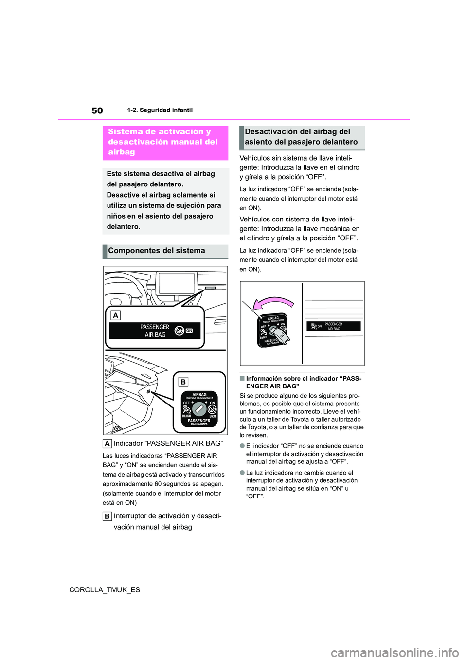 TOYOTA COROLLA HATCHBACK 2019  Manual del propietario (in Spanish) 50
COROLLA_TMUK_ES
1-2. Seguridad infantil
1-2.Segu ridad infa ntil
Indicador “PASSENGER AIR BAG”
Las luces indicadoras “PASSENGER AIR  
BAG” y “ON” se encienden cuando el sis-
tema de air