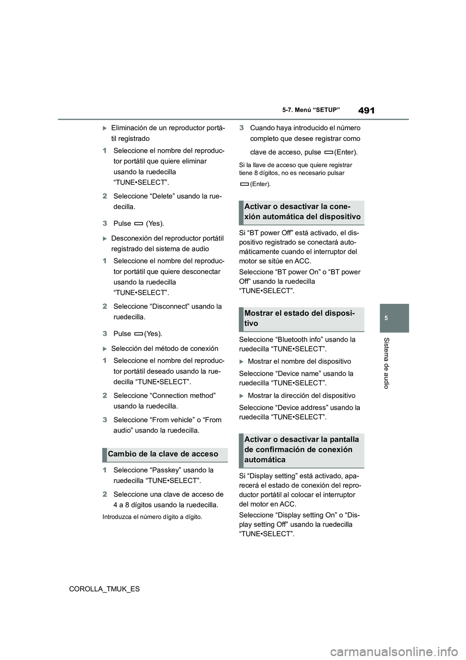 TOYOTA COROLLA HATCHBACK 2019  Manual del propietario (in Spanish) 491
5
COROLLA_TMUK_ES
5-7. Menú “SETUP”
Sistema de audio
Eliminación de un reproductor portá- 
til registrado 
1 Seleccione el nombre del reproduc- 
tor portátil que quiere eliminar  
usand