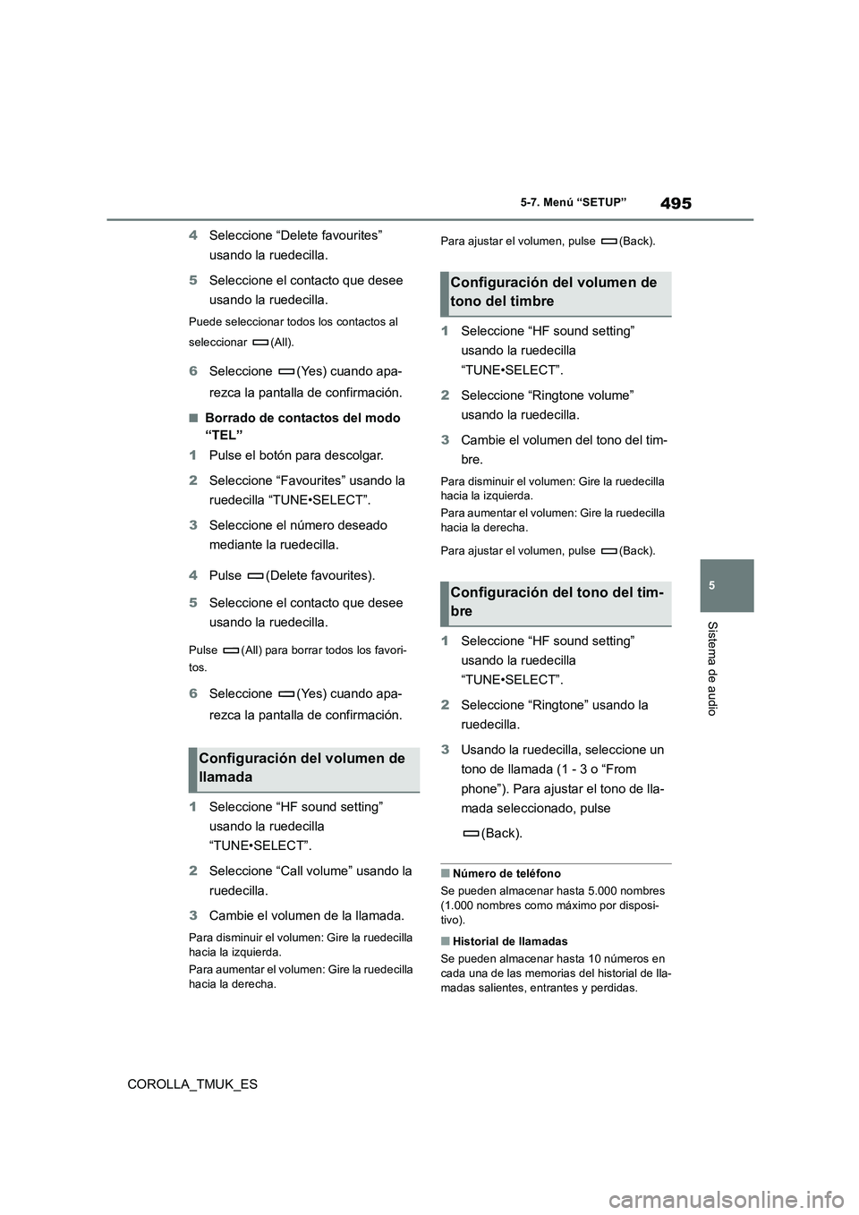 TOYOTA COROLLA HATCHBACK 2019  Manual del propietario (in Spanish) 495
5
COROLLA_TMUK_ES
5-7. Menú “SETUP”
Sistema de audio
4Seleccione “Delete favourites”  
usando la ruedecilla. 
5 Seleccione el contacto que desee  
usando la ruedecilla.
Puede seleccionar 