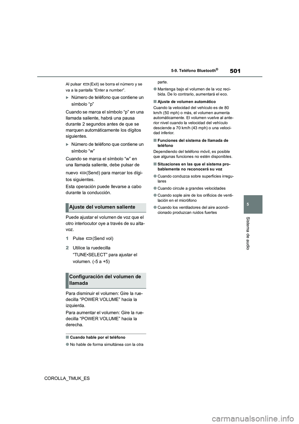 TOYOTA COROLLA HATCHBACK 2019 Manual del propietario (in Spanish) 501
5
COROLLA_TMUK_ES
5-9. Teléfono Bluetooth®
Sistema de audio
Al pulsar (Exit) se borra el número y se
va a la pantalla “Enter a number”.
Número de teléfono que contiene un
símbolo TOYOTA COROLLA HATCHBACK 2019 Manual del propietario (in Spanish) 501
5
COROLLA_TMUK_ES
5-9. Teléfono Bluetooth®
Sistema de audio
Al pulsar (Exit) se borra el número y se
va a la pantalla “Enter a number”.
Número de teléfono que contiene un
símbolo