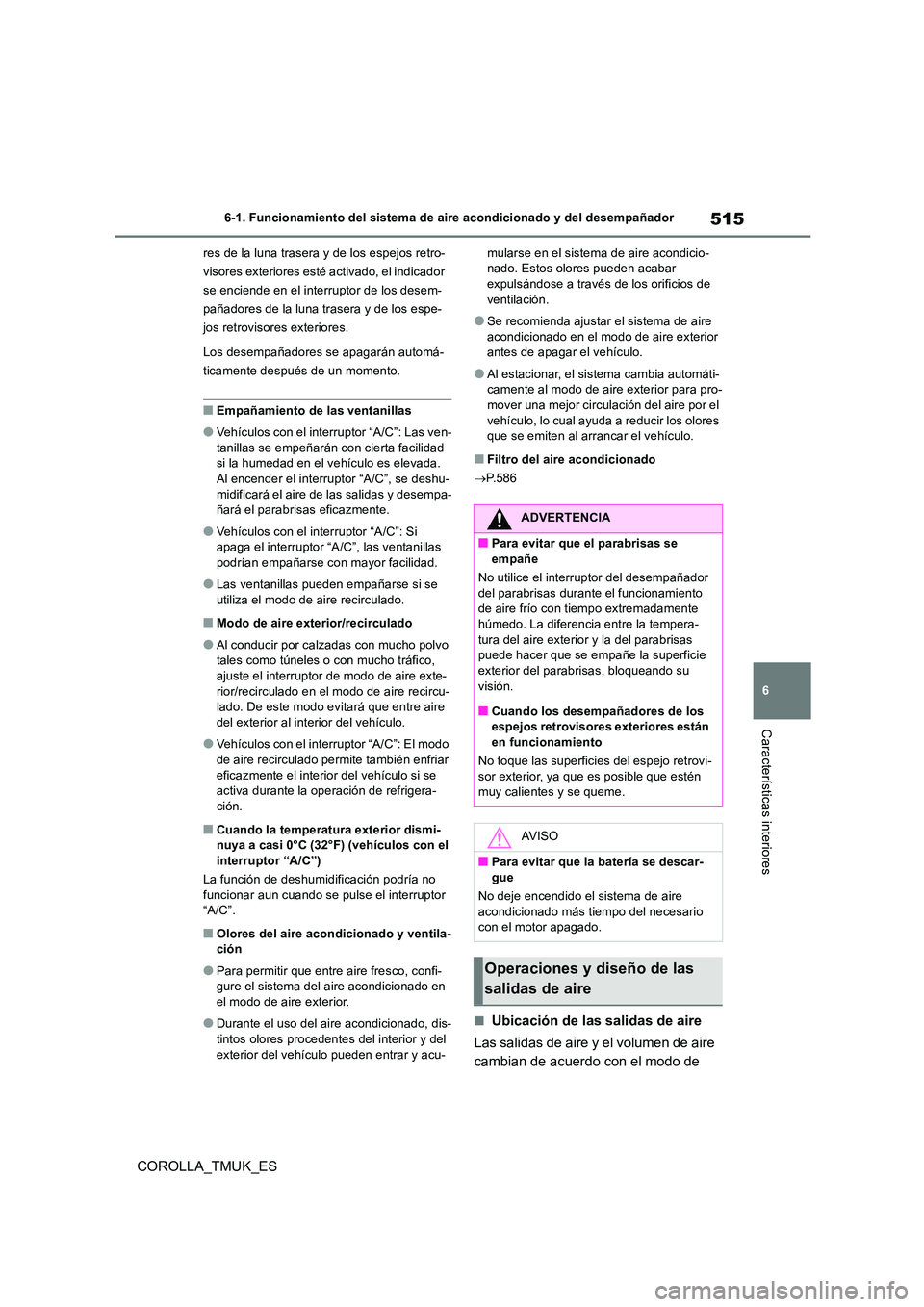 TOYOTA COROLLA HATCHBACK 2019 Manual del propietario (in Spanish) 515
6
COROLLA_TMUK_ES
6-1. Funcionamiento del sistema de aire acondicionado y del desempañador
Características interiores
res de la luna trasera y de los espejos retro-
visores exteriores esté act TOYOTA COROLLA HATCHBACK 2019 Manual del propietario (in Spanish) 515
6
COROLLA_TMUK_ES
6-1. Funcionamiento del sistema de aire acondicionado y del desempañador
Características interiores
res de la luna trasera y de los espejos retro-
visores exteriores esté act