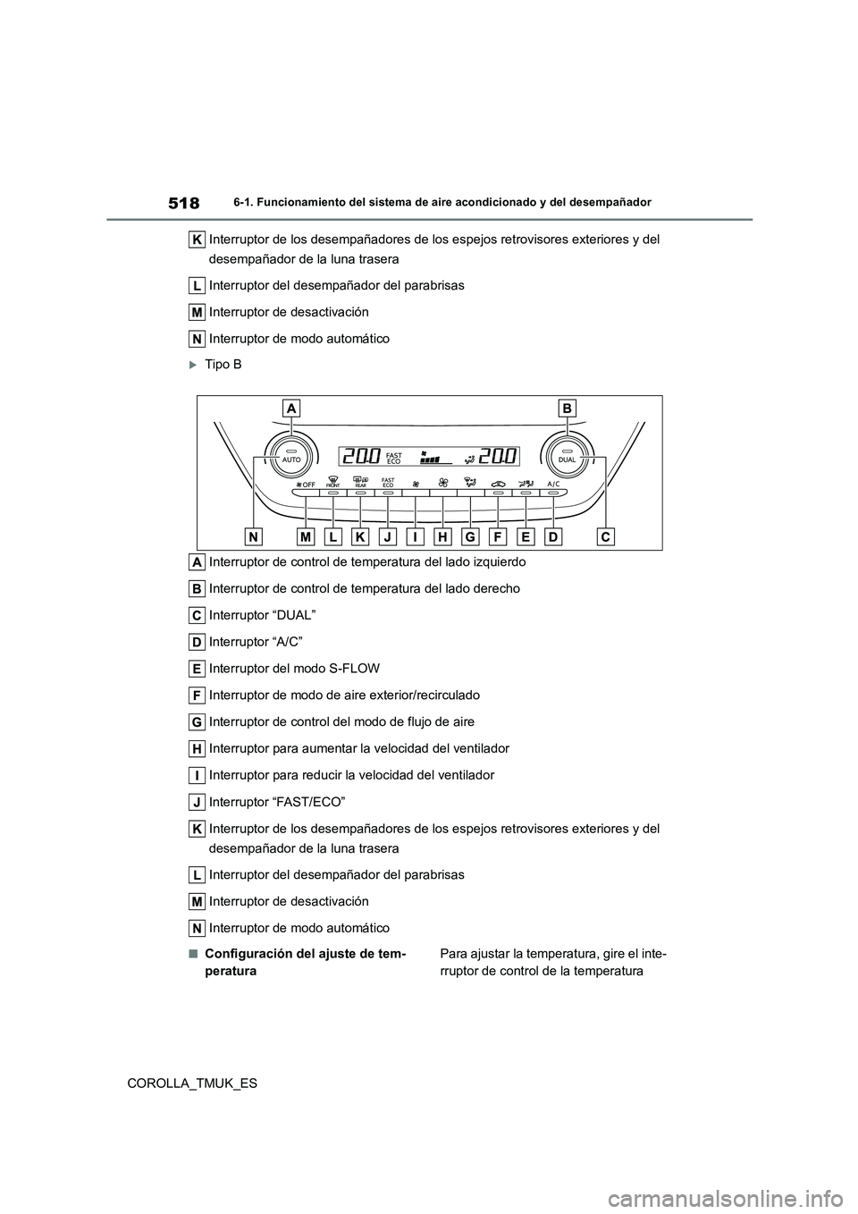 TOYOTA COROLLA HATCHBACK 2019 Manual del propietario (in Spanish) 518
COROLLA_TMUK_ES
6-1. Funcionamiento del sistema de aire acondicionado y del desempañador
Interruptor de los desempañadores de los espejos retrovisores exteriores y del
desempañador de la luna TOYOTA COROLLA HATCHBACK 2019 Manual del propietario (in Spanish) 518
COROLLA_TMUK_ES
6-1. Funcionamiento del sistema de aire acondicionado y del desempañador
Interruptor de los desempañadores de los espejos retrovisores exteriores y del
desempañador de la luna