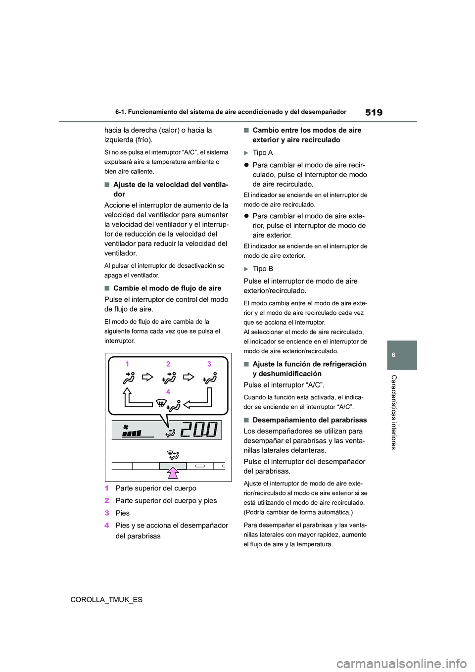 TOYOTA COROLLA HATCHBACK 2019 Manual del propietario (in Spanish) 519
6
COROLLA_TMUK_ES
6-1. Funcionamiento del sistema de aire acondicionado y del desempañador
Características interiores
hacia la derecha (calor) o hacia la
izquierda (frío).
Si no se pulsa el i TOYOTA COROLLA HATCHBACK 2019 Manual del propietario (in Spanish) 519
6
COROLLA_TMUK_ES
6-1. Funcionamiento del sistema de aire acondicionado y del desempañador
Características interiores
hacia la derecha (calor) o hacia la
izquierda (frío).
Si no se pulsa el i