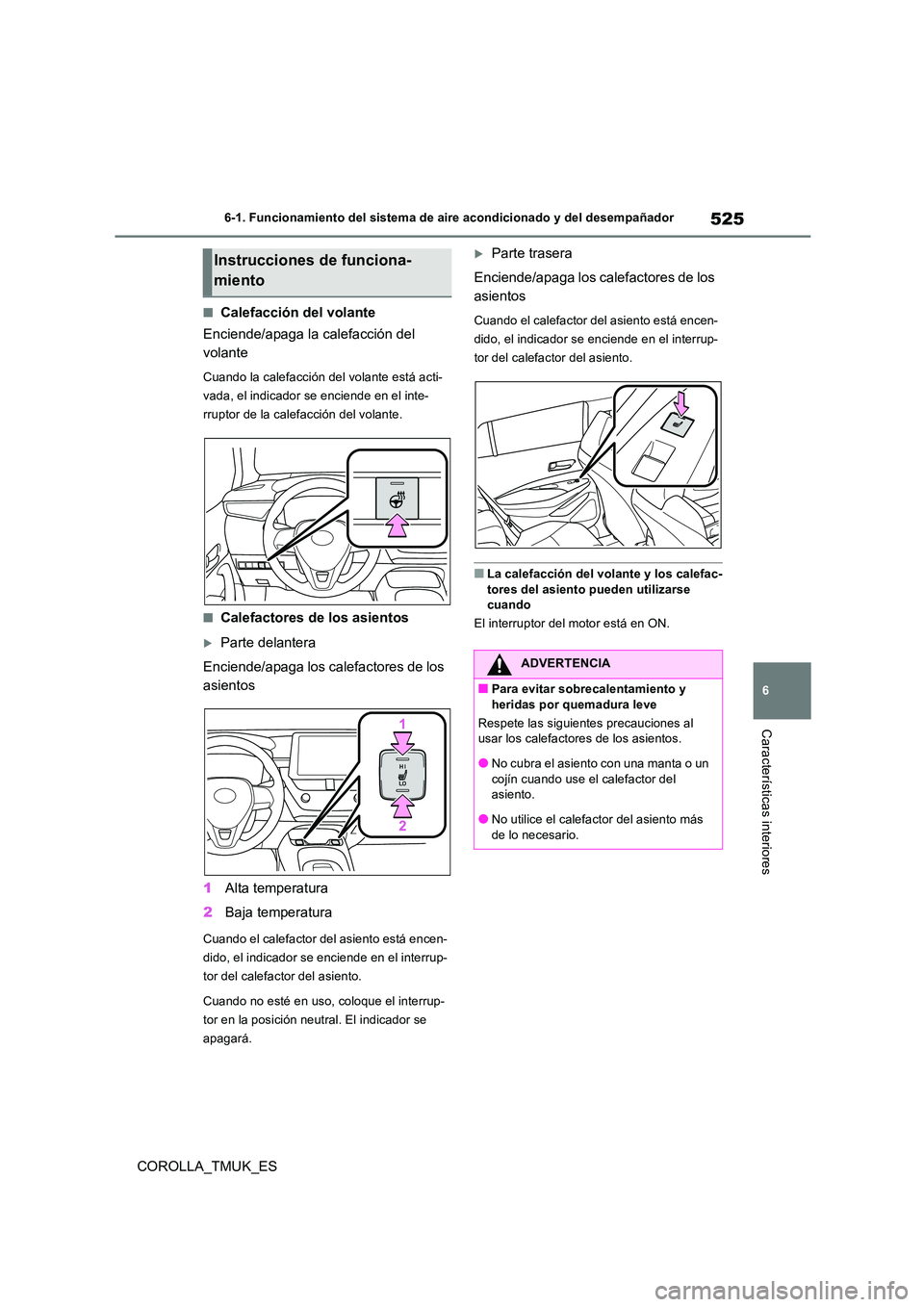 TOYOTA COROLLA HATCHBACK 2019 Manual del propietario (in Spanish) 525
6
COROLLA_TMUK_ES
6-1. Funcionamiento del sistema de aire acondicionado y del desempañador
Características interiores
■Calefacción del volante
Enciende/apaga la calefacción del
volante
Cu TOYOTA COROLLA HATCHBACK 2019 Manual del propietario (in Spanish) 525
6
COROLLA_TMUK_ES
6-1. Funcionamiento del sistema de aire acondicionado y del desempañador
Características interiores
■Calefacción del volante
Enciende/apaga la calefacción del
volante
Cu
