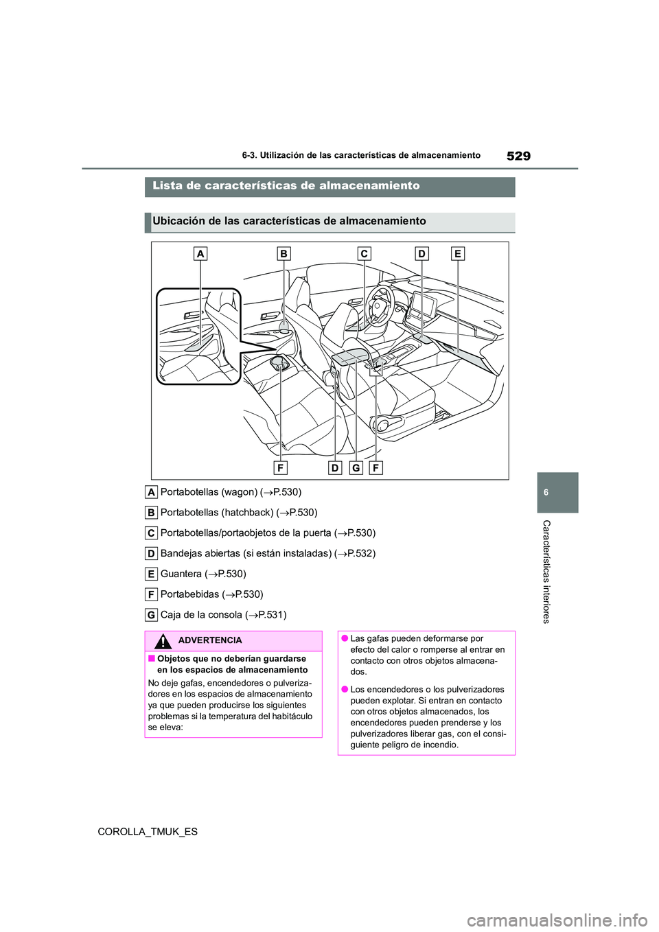 TOYOTA COROLLA HATCHBACK 2019 Manual del propietario (in Spanish) 529
6
COROLLA_TMUK_ES
6-3. Utilización de las características de almacenamiento
Características interiores
6-3.Utiliz ación de la s característic as de almacen amie nto
Portabotellas (wagon) ( TOYOTA COROLLA HATCHBACK 2019 Manual del propietario (in Spanish) 529
6
COROLLA_TMUK_ES
6-3. Utilización de las características de almacenamiento
Características interiores
6-3.Utiliz ación de la s característic as de almacen amie nto
Portabotellas (wagon) (
