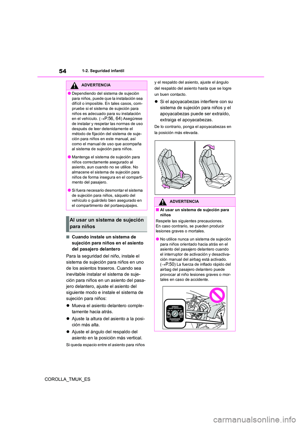 TOYOTA COROLLA HATCHBACK 2019  Manual del propietario (in Spanish) 54
COROLLA_TMUK_ES
1-2. Seguridad infantil
■Cuando instale un sistema de  
sujeción para niños en el asiento 
del pasajero delantero 
Para la seguridad del niño, instale el  
sistema de sujeción