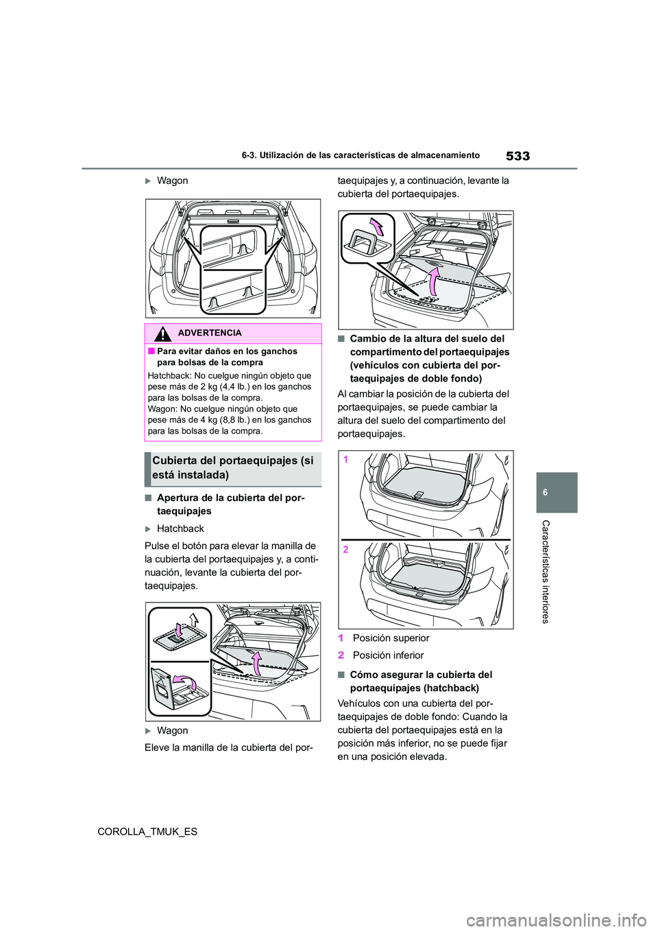 TOYOTA COROLLA HATCHBACK 2019 Manual del propietario (in Spanish) 533
6
COROLLA_TMUK_ES
6-3. Utilización de las características de almacenamiento
Características interiores
Wagon
■Apertura de la cubierta del por-
taequipajes
Hatchback
Pulse el botón pa TOYOTA COROLLA HATCHBACK 2019 Manual del propietario (in Spanish) 533
6
COROLLA_TMUK_ES
6-3. Utilización de las características de almacenamiento
Características interiores
Wagon
■Apertura de la cubierta del por-
taequipajes
Hatchback
Pulse el botón pa