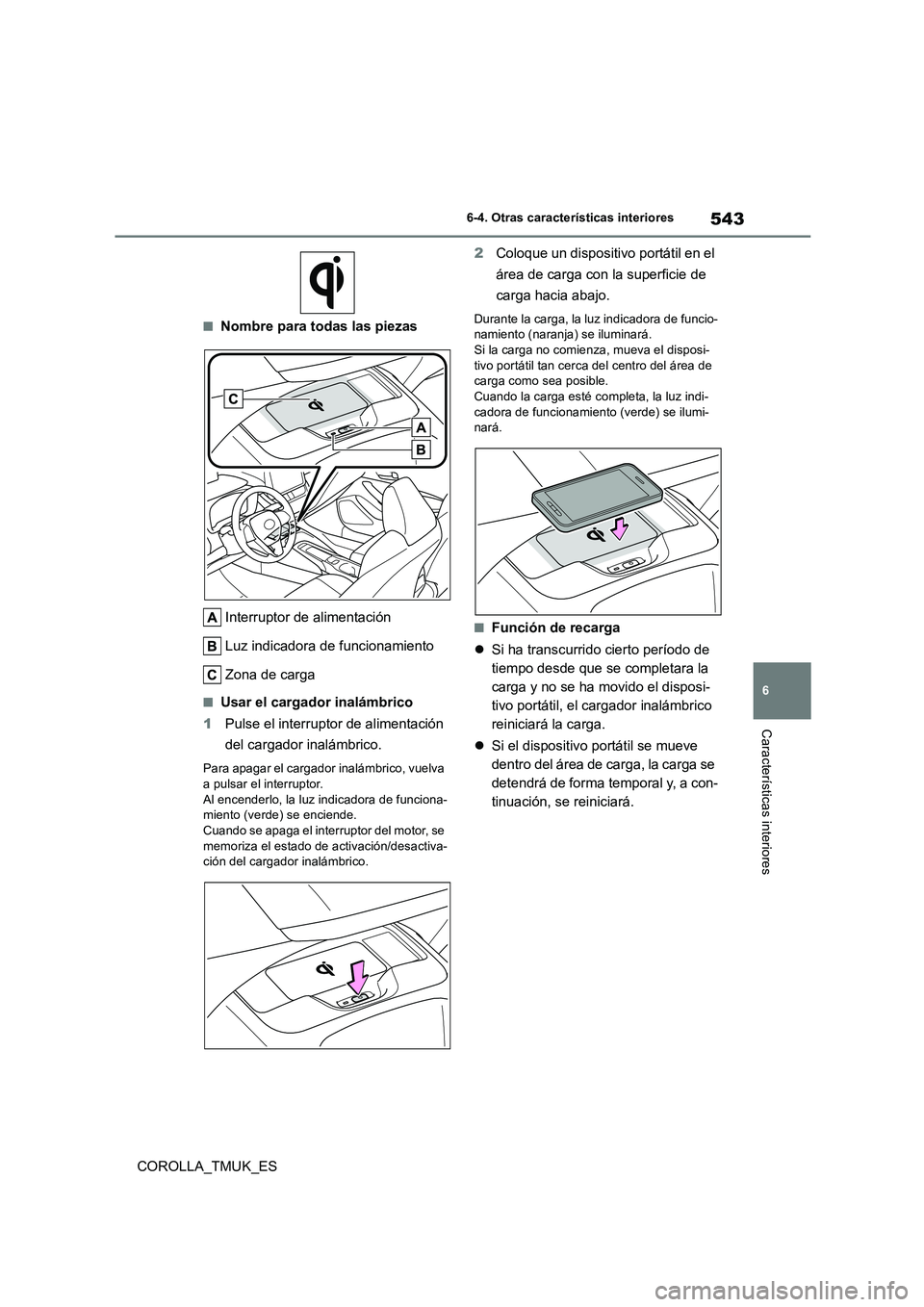 TOYOTA COROLLA HATCHBACK 2019 Manual del propietario (in Spanish) 543
6
COROLLA_TMUK_ES
6-4. Otras características interiores
Características interiores
■Nombre para todas las piezas
Interruptor de alimentación
Luz indicadora de funcionamiento
Zona de carga
TOYOTA COROLLA HATCHBACK 2019 Manual del propietario (in Spanish) 543
6
COROLLA_TMUK_ES
6-4. Otras características interiores
Características interiores
■Nombre para todas las piezas
Interruptor de alimentación
Luz indicadora de funcionamiento
Zona de carga