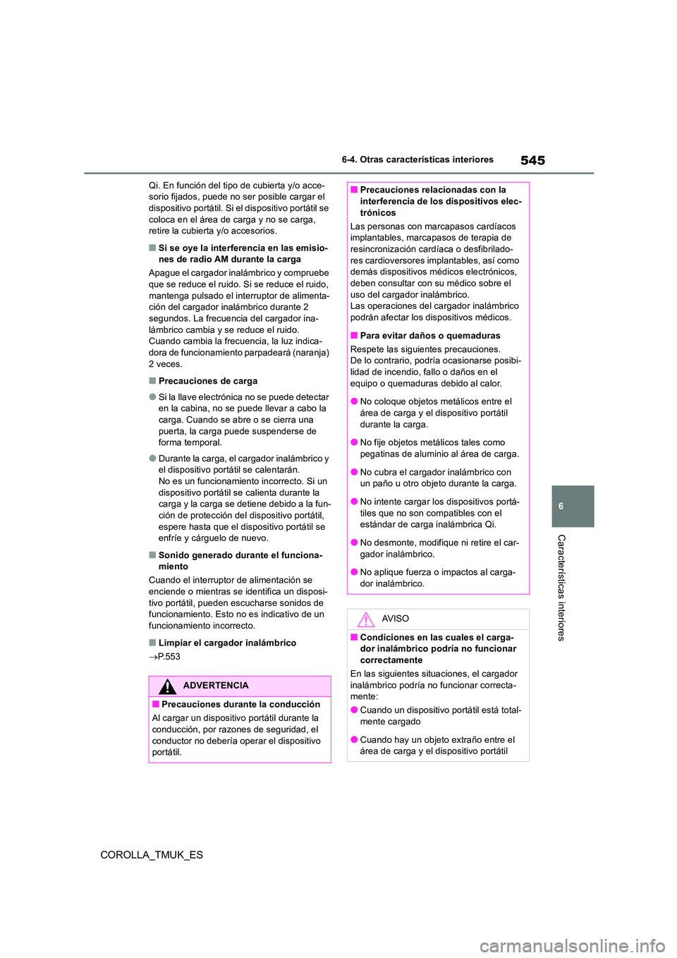 TOYOTA COROLLA HATCHBACK 2019 Manual del propietario (in Spanish) 545
6
COROLLA_TMUK_ES
6-4. Otras características interiores
Características interiores
Qi. En función del tipo de cubierta y/o acce- sorio fijados, puede no ser posible cargar el dispositivo portá TOYOTA COROLLA HATCHBACK 2019 Manual del propietario (in Spanish) 545
6
COROLLA_TMUK_ES
6-4. Otras características interiores
Características interiores
Qi. En función del tipo de cubierta y/o acce- sorio fijados, puede no ser posible cargar el dispositivo portá