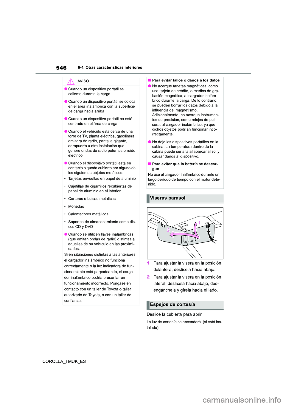 TOYOTA COROLLA HATCHBACK 2019 Manual del propietario (in Spanish) 546
COROLLA_TMUK_ES
6-4. Otras características interiores
1Para ajustar la visera en la posición
delantera, deslícela hacia abajo.
2 Para ajustar la visera en la posición
lateral, deslícela TOYOTA COROLLA HATCHBACK 2019 Manual del propietario (in Spanish) 546
COROLLA_TMUK_ES
6-4. Otras características interiores
1Para ajustar la visera en la posición
delantera, deslícela hacia abajo.
2 Para ajustar la visera en la posición
lateral, deslícela