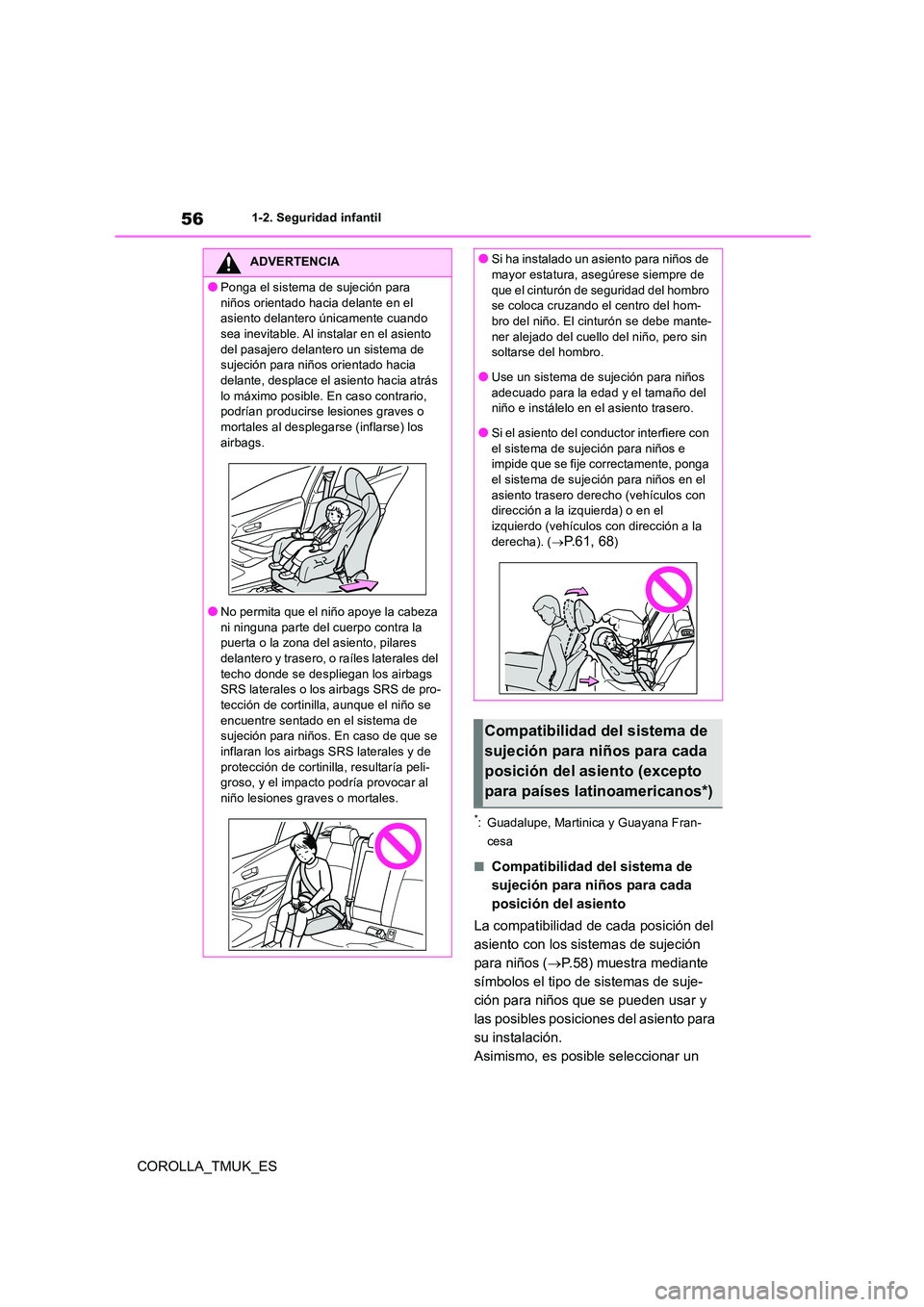 TOYOTA COROLLA HATCHBACK 2019  Manual del propietario (in Spanish) 56
COROLLA_TMUK_ES
1-2. Seguridad infantil
*: Guadalupe, Martinica y Guayana Fran- 
cesa
■Compatibilidad del sistema de  
sujeción para niños para cada 
posición del asiento 
La compatibilidad de