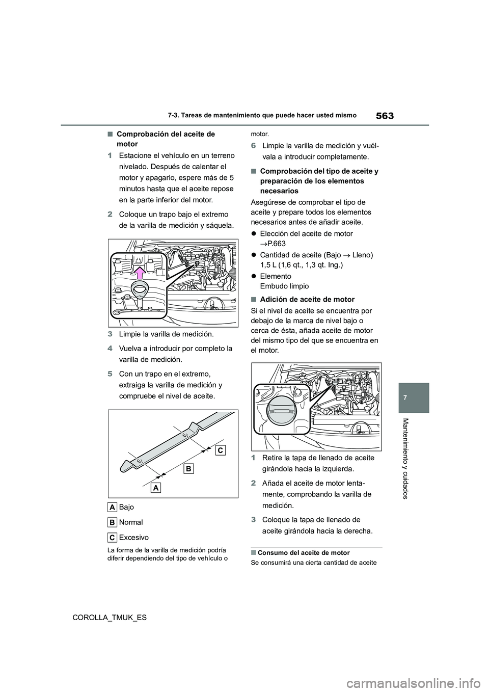 TOYOTA COROLLA HATCHBACK 2019 Manual del propietario (in Spanish) 563
7
COROLLA_TMUK_ES
7-3. Tareas de mantenimiento que puede hacer usted mismo
Mantenimiento y cuidados
■Comprobación del aceite de
motor
1 Estacione el vehículo en un terreno
nivelado. Despu TOYOTA COROLLA HATCHBACK 2019 Manual del propietario (in Spanish) 563
7
COROLLA_TMUK_ES
7-3. Tareas de mantenimiento que puede hacer usted mismo
Mantenimiento y cuidados
■Comprobación del aceite de
motor
1 Estacione el vehículo en un terreno
nivelado. Despu