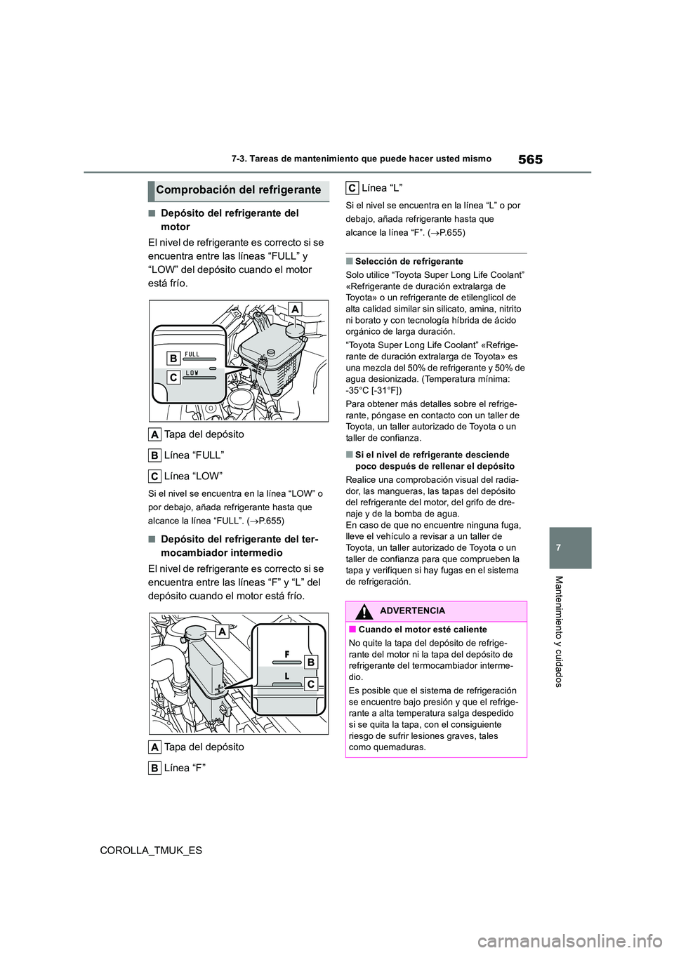 TOYOTA COROLLA HATCHBACK 2019 Manual del propietario (in Spanish) 565
7
COROLLA_TMUK_ES
7-3. Tareas de mantenimiento que puede hacer usted mismo
Mantenimiento y cuidados
■Depósito del refrigerante del
motor
El nivel de refrigerante es correcto si se
encuentr TOYOTA COROLLA HATCHBACK 2019 Manual del propietario (in Spanish) 565
7
COROLLA_TMUK_ES
7-3. Tareas de mantenimiento que puede hacer usted mismo
Mantenimiento y cuidados
■Depósito del refrigerante del
motor
El nivel de refrigerante es correcto si se
encuentr