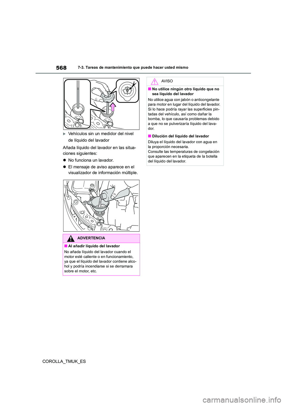 TOYOTA COROLLA HATCHBACK 2019 Manual del propietario (in Spanish) 568
COROLLA_TMUK_ES
7-3. Tareas de mantenimiento que puede hacer usted mismo
Vehículos sin un medidor del nivel
de líquido del lavador
Añada líquido del lavador en las situa-
ciones siguien TOYOTA COROLLA HATCHBACK 2019 Manual del propietario (in Spanish) 568
COROLLA_TMUK_ES
7-3. Tareas de mantenimiento que puede hacer usted mismo
Vehículos sin un medidor del nivel
de líquido del lavador
Añada líquido del lavador en las situa-
ciones siguien