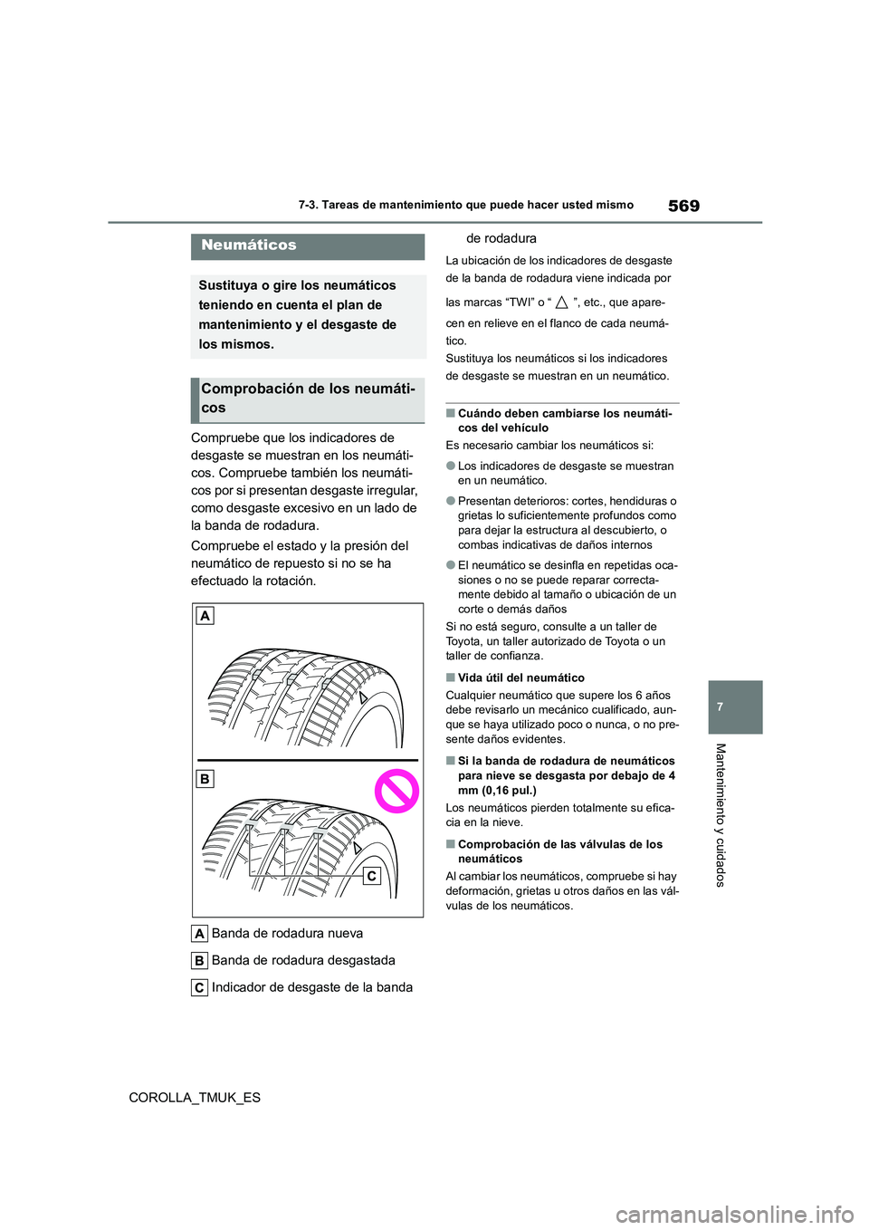 TOYOTA COROLLA HATCHBACK 2019 Manual del propietario (in Spanish) 569
7
COROLLA_TMUK_ES
7-3. Tareas de mantenimiento que puede hacer usted mismo
Mantenimiento y cuidados
Compruebe que los indicadores de
desgaste se muestran en los neumáti-
cos. Compruebe también TOYOTA COROLLA HATCHBACK 2019 Manual del propietario (in Spanish) 569
7
COROLLA_TMUK_ES
7-3. Tareas de mantenimiento que puede hacer usted mismo
Mantenimiento y cuidados
Compruebe que los indicadores de
desgaste se muestran en los neumáti-
cos. Compruebe también