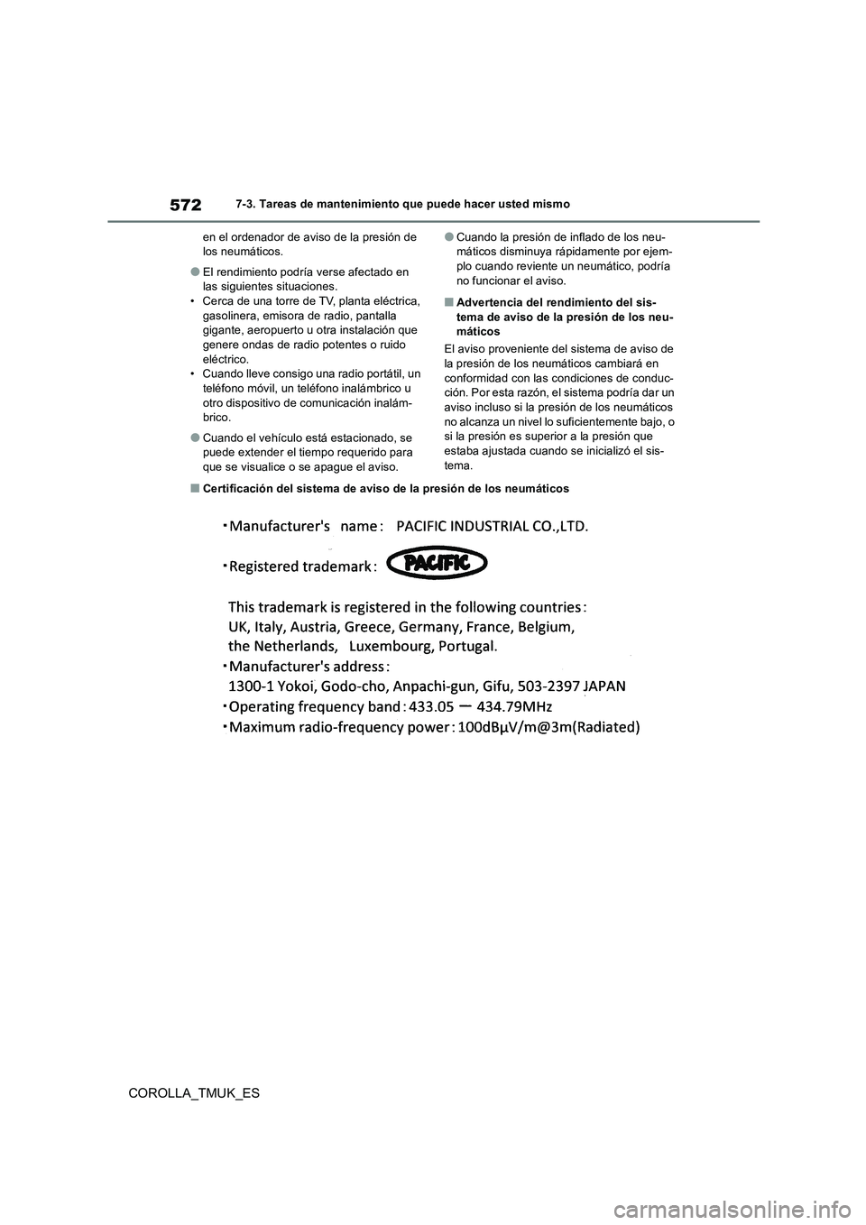 TOYOTA COROLLA HATCHBACK 2019 Manual del propietario (in Spanish) 572
COROLLA_TMUK_ES
7-3. Tareas de mantenimiento que puede hacer usted mismo
en el ordenador de aviso de la presión de los neumáticos.
●El rendimiento podría verse afectado en las siguientes si TOYOTA COROLLA HATCHBACK 2019 Manual del propietario (in Spanish) 572
COROLLA_TMUK_ES
7-3. Tareas de mantenimiento que puede hacer usted mismo
en el ordenador de aviso de la presión de los neumáticos.
●El rendimiento podría verse afectado en las siguientes si