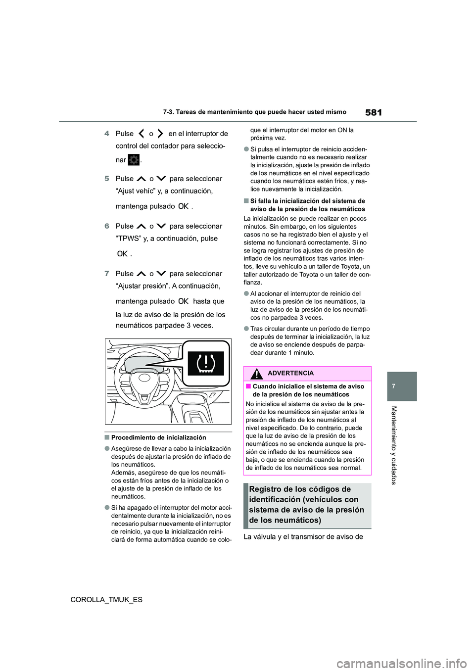 TOYOTA COROLLA HATCHBACK 2019 Manual del propietario (in Spanish) 581
7
COROLLA_TMUK_ES
7-3. Tareas de mantenimiento que puede hacer usted mismo
Mantenimiento y cuidados
4Pulse o en el interruptor de
control del contador para seleccio-
nar .
5 Pulse o para TOYOTA COROLLA HATCHBACK 2019 Manual del propietario (in Spanish) 581
7
COROLLA_TMUK_ES
7-3. Tareas de mantenimiento que puede hacer usted mismo
Mantenimiento y cuidados
4Pulse o en el interruptor de
control del contador para seleccio-
nar .
5 Pulse o para