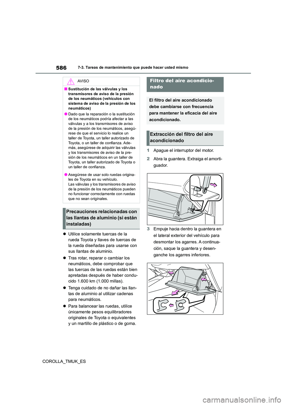 TOYOTA COROLLA HATCHBACK 2019 Manual del propietario (in Spanish) 586
COROLLA_TMUK_ES
7-3. Tareas de mantenimiento que puede hacer usted mismo
Utilice solamente tuercas de la
rueda Toyota y llaves de tuercas de
la rueda diseñadas para usarse con
sus llantas TOYOTA COROLLA HATCHBACK 2019 Manual del propietario (in Spanish) 586
COROLLA_TMUK_ES
7-3. Tareas de mantenimiento que puede hacer usted mismo
Utilice solamente tuercas de la
rueda Toyota y llaves de tuercas de
la rueda diseñadas para usarse con
sus llantas