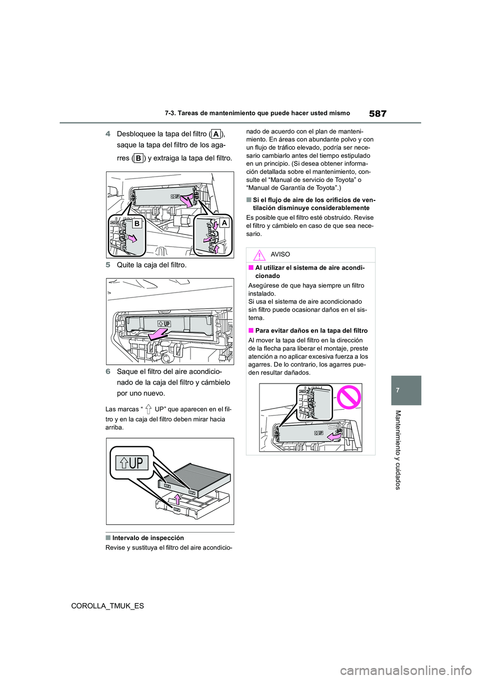 TOYOTA COROLLA HATCHBACK 2019 Manual del propietario (in Spanish) 587
7
COROLLA_TMUK_ES
7-3. Tareas de mantenimiento que puede hacer usted mismo
Mantenimiento y cuidados
4Desbloquee la tapa del filtro ( ),
saque la tapa del filtro de los aga-
rres ( ) y extraiga TOYOTA COROLLA HATCHBACK 2019 Manual del propietario (in Spanish) 587
7
COROLLA_TMUK_ES
7-3. Tareas de mantenimiento que puede hacer usted mismo
Mantenimiento y cuidados
4Desbloquee la tapa del filtro ( ),
saque la tapa del filtro de los aga-
rres ( ) y extraiga