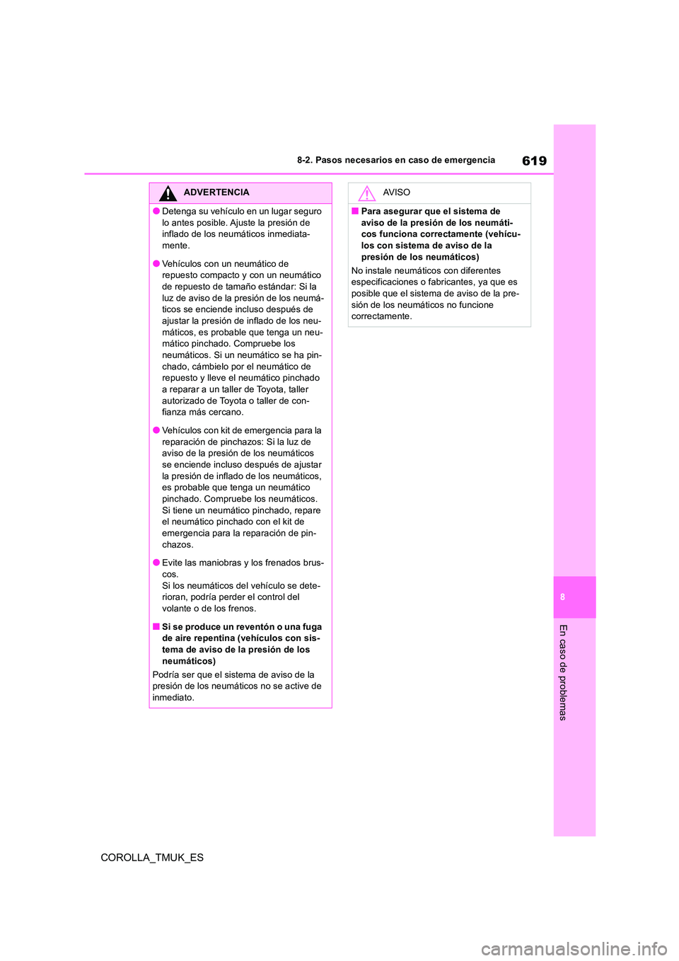 TOYOTA COROLLA HATCHBACK 2019 Manual del propietario (in Spanish) 619
8
COROLLA_TMUK_ES
8-2. Pasos necesarios en caso de emergencia
En caso de problemas
ADVERTENCIA
●Detenga su vehículo en un lugar seguro
lo antes posible. Ajuste la presión de inflado de los TOYOTA COROLLA HATCHBACK 2019 Manual del propietario (in Spanish) 619
8
COROLLA_TMUK_ES
8-2. Pasos necesarios en caso de emergencia
En caso de problemas
ADVERTENCIA
●Detenga su vehículo en un lugar seguro
lo antes posible. Ajuste la presión de inflado de los