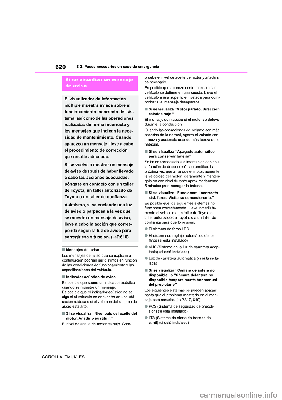TOYOTA COROLLA HATCHBACK 2019 Manual del propietario (in Spanish) 620
COROLLA_TMUK_ES
8-2. Pasos necesarios en caso de emergencia
■Mensajes de aviso
Los mensajes de aviso que se explican a continuación podrían ser distintos en función de las condiciones de fu TOYOTA COROLLA HATCHBACK 2019 Manual del propietario (in Spanish) 620
COROLLA_TMUK_ES
8-2. Pasos necesarios en caso de emergencia
■Mensajes de aviso
Los mensajes de aviso que se explican a continuación podrían ser distintos en función de las condiciones de fu