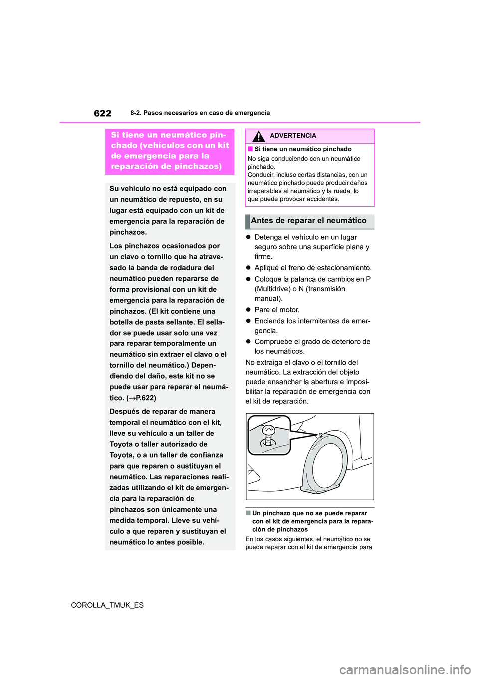 TOYOTA COROLLA HATCHBACK 2019 Manual del propietario (in Spanish) 622
COROLLA_TMUK_ES
8-2. Pasos necesarios en caso de emergencia
Detenga el vehículo en un lugar
seguro sobre una superficie plana y
firme.
Aplique el freno de estacionamiento.
Coloque TOYOTA COROLLA HATCHBACK 2019 Manual del propietario (in Spanish) 622
COROLLA_TMUK_ES
8-2. Pasos necesarios en caso de emergencia
Detenga el vehículo en un lugar
seguro sobre una superficie plana y
firme.
Aplique el freno de estacionamiento.
Coloque