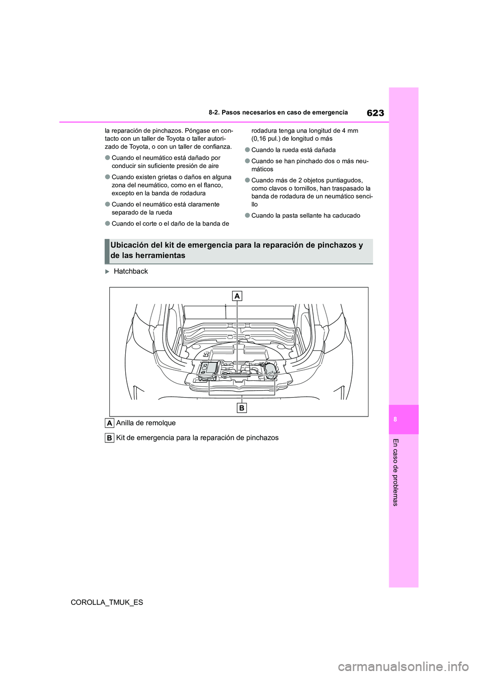 TOYOTA COROLLA HATCHBACK 2019 Manual del propietario (in Spanish) 623
8
COROLLA_TMUK_ES
8-2. Pasos necesarios en caso de emergencia
En caso de problemas
la reparación de pinchazos. Póngase en con- tacto con un taller de Toyota o taller autori-zado de Toyota, o con TOYOTA COROLLA HATCHBACK 2019 Manual del propietario (in Spanish) 623
8
COROLLA_TMUK_ES
8-2. Pasos necesarios en caso de emergencia
En caso de problemas
la reparación de pinchazos. Póngase en con- tacto con un taller de Toyota o taller autori-zado de Toyota, o con