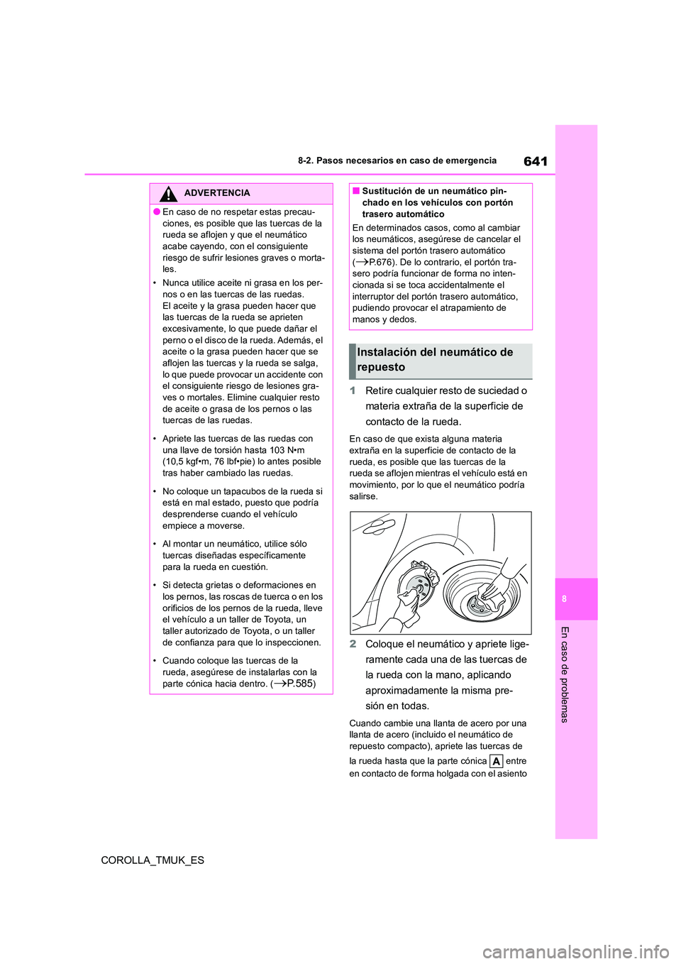 TOYOTA COROLLA HATCHBACK 2019 Manual del propietario (in Spanish) 641
8
COROLLA_TMUK_ES
8-2. Pasos necesarios en caso de emergencia
En caso de problemas
1Retire cualquier resto de suciedad o
materia extraña de la superficie de
contacto de la rueda.
En caso de q TOYOTA COROLLA HATCHBACK 2019 Manual del propietario (in Spanish) 641
8
COROLLA_TMUK_ES
8-2. Pasos necesarios en caso de emergencia
En caso de problemas
1Retire cualquier resto de suciedad o
materia extraña de la superficie de
contacto de la rueda.
En caso de q