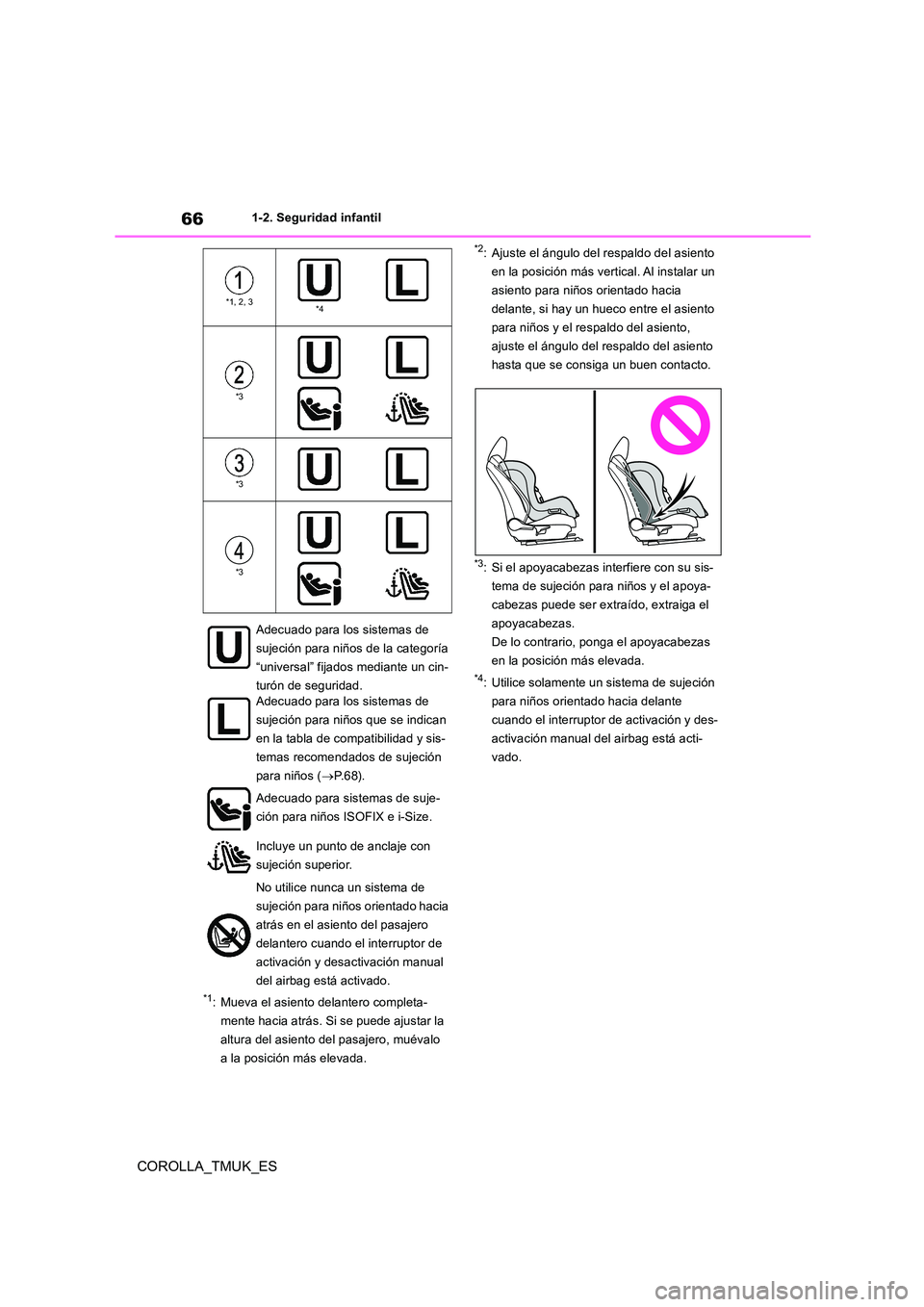 TOYOTA COROLLA HATCHBACK 2019 Manual del propietario (in Spanish) 66
COROLLA_TMUK_ES
1-2. Seguridad infantil
*1: Mueva el asiento delantero completa-
mente hacia atrás. Si se puede ajustar la
altura del asiento del pasajero, muévalo
a la posición más elevada. TOYOTA COROLLA HATCHBACK 2019 Manual del propietario (in Spanish) 66
COROLLA_TMUK_ES
1-2. Seguridad infantil
*1: Mueva el asiento delantero completa-
mente hacia atrás. Si se puede ajustar la
altura del asiento del pasajero, muévalo
a la posición más elevada.