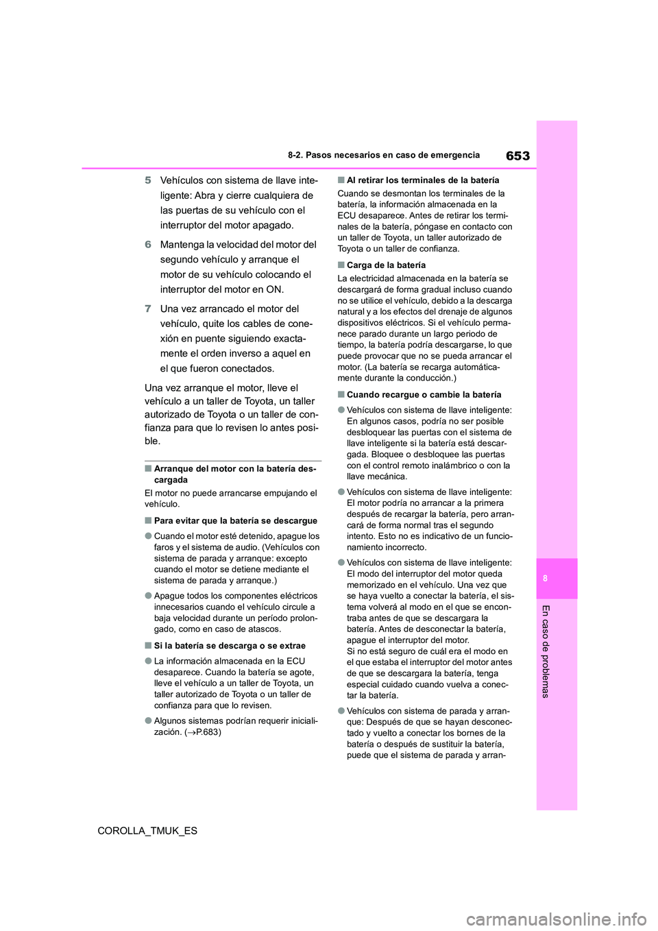 TOYOTA COROLLA HATCHBACK 2019 Manual del propietario (in Spanish) 653
8
COROLLA_TMUK_ES
8-2. Pasos necesarios en caso de emergencia
En caso de problemas
5Vehículos con sistema de llave inte-
ligente: Abra y cierre cualquiera de
las puertas de su vehículo con el TOYOTA COROLLA HATCHBACK 2019 Manual del propietario (in Spanish) 653
8
COROLLA_TMUK_ES
8-2. Pasos necesarios en caso de emergencia
En caso de problemas
5Vehículos con sistema de llave inte-
ligente: Abra y cierre cualquiera de
las puertas de su vehículo con el