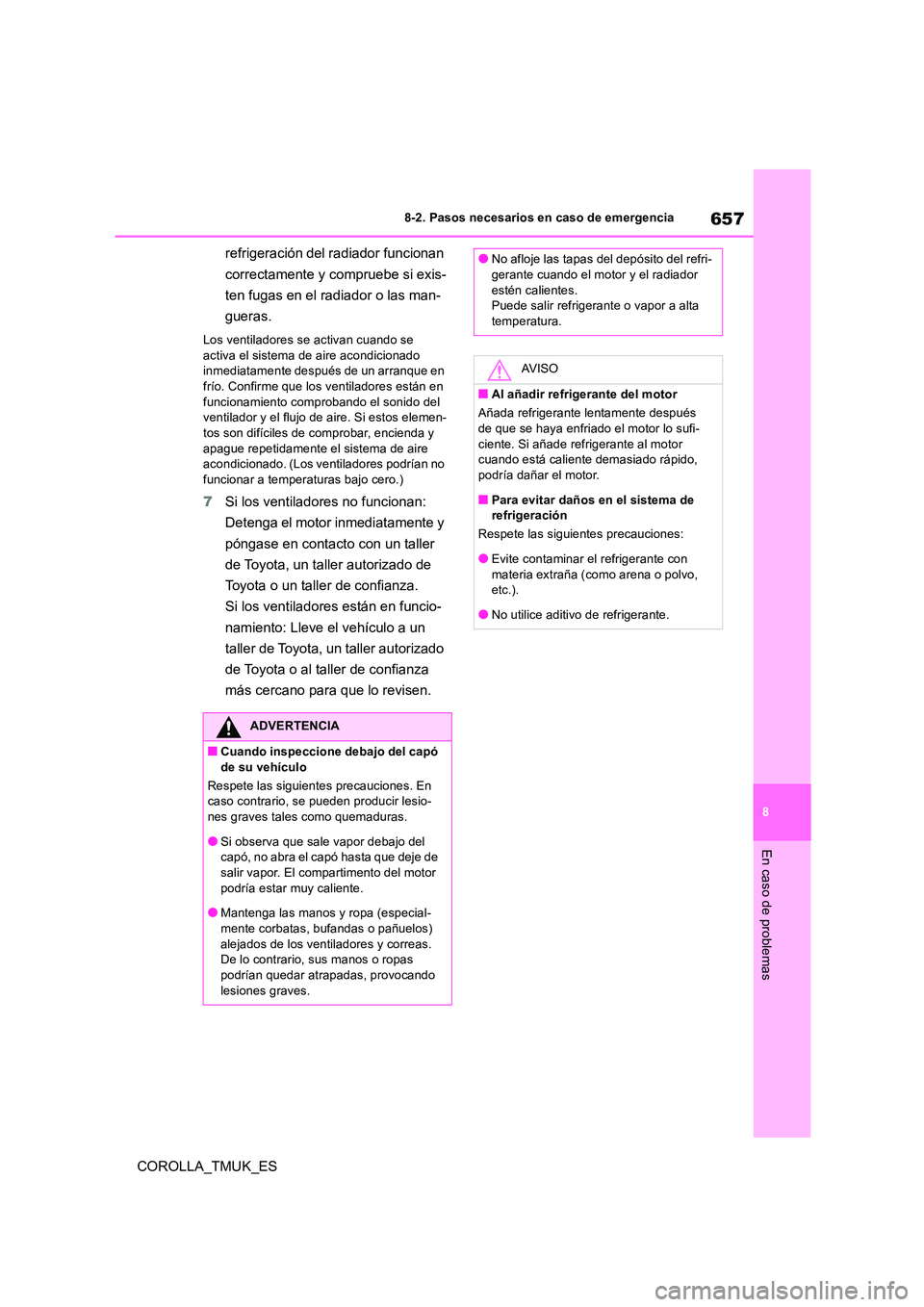 TOYOTA COROLLA HATCHBACK 2019 Manual del propietario (in Spanish) 657
8
COROLLA_TMUK_ES
8-2. Pasos necesarios en caso de emergencia
En caso de problemas
refrigeración del radiador funcionan
correctamente y compruebe si exis-
ten fugas en el radiador o las man-
TOYOTA COROLLA HATCHBACK 2019 Manual del propietario (in Spanish) 657
8
COROLLA_TMUK_ES
8-2. Pasos necesarios en caso de emergencia
En caso de problemas
refrigeración del radiador funcionan
correctamente y compruebe si exis-
ten fugas en el radiador o las man-