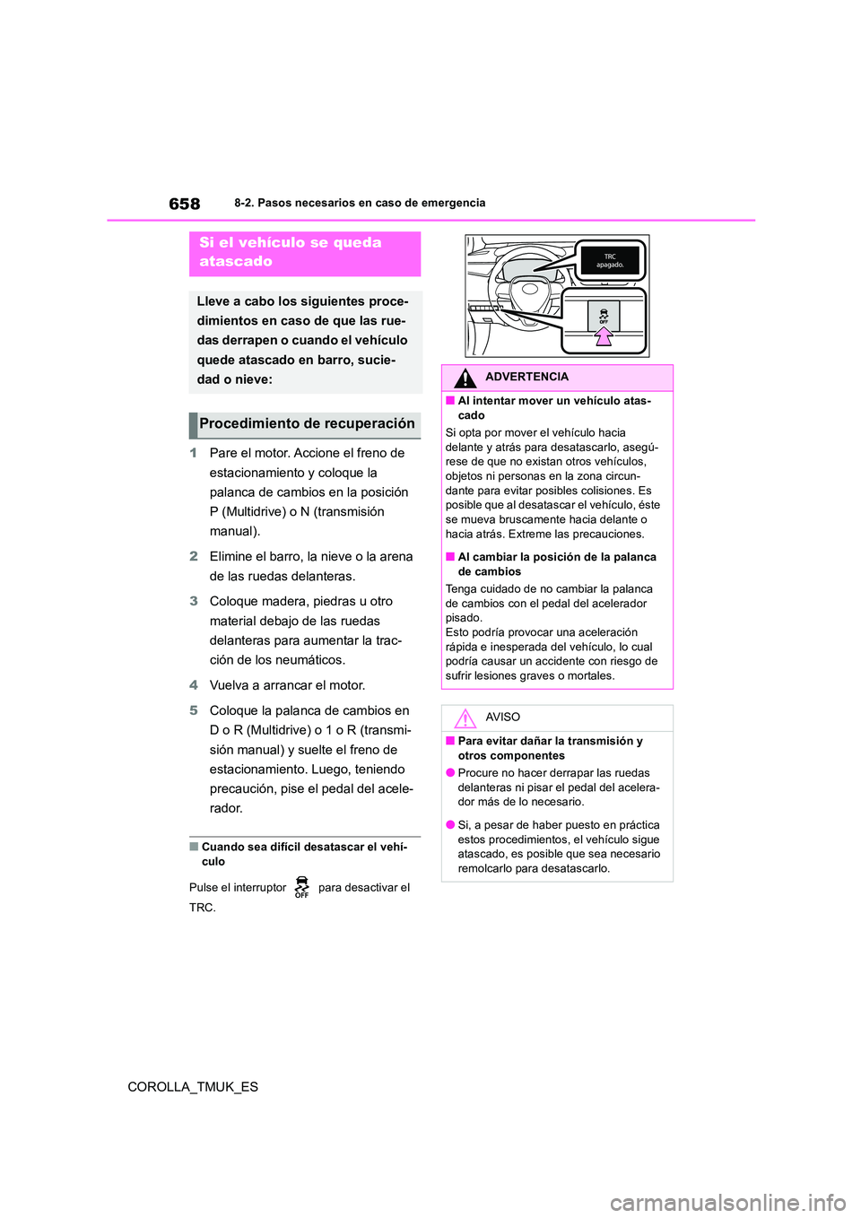 TOYOTA COROLLA HATCHBACK 2019 Manual del propietario (in Spanish) 658
COROLLA_TMUK_ES
8-2. Pasos necesarios en caso de emergencia
1Pare el motor. Accione el freno de
estacionamiento y coloque la
palanca de cambios en la posición
P (Multidrive) o N (transmisi TOYOTA COROLLA HATCHBACK 2019 Manual del propietario (in Spanish) 658
COROLLA_TMUK_ES
8-2. Pasos necesarios en caso de emergencia
1Pare el motor. Accione el freno de
estacionamiento y coloque la
palanca de cambios en la posición
P (Multidrive) o N (transmisi