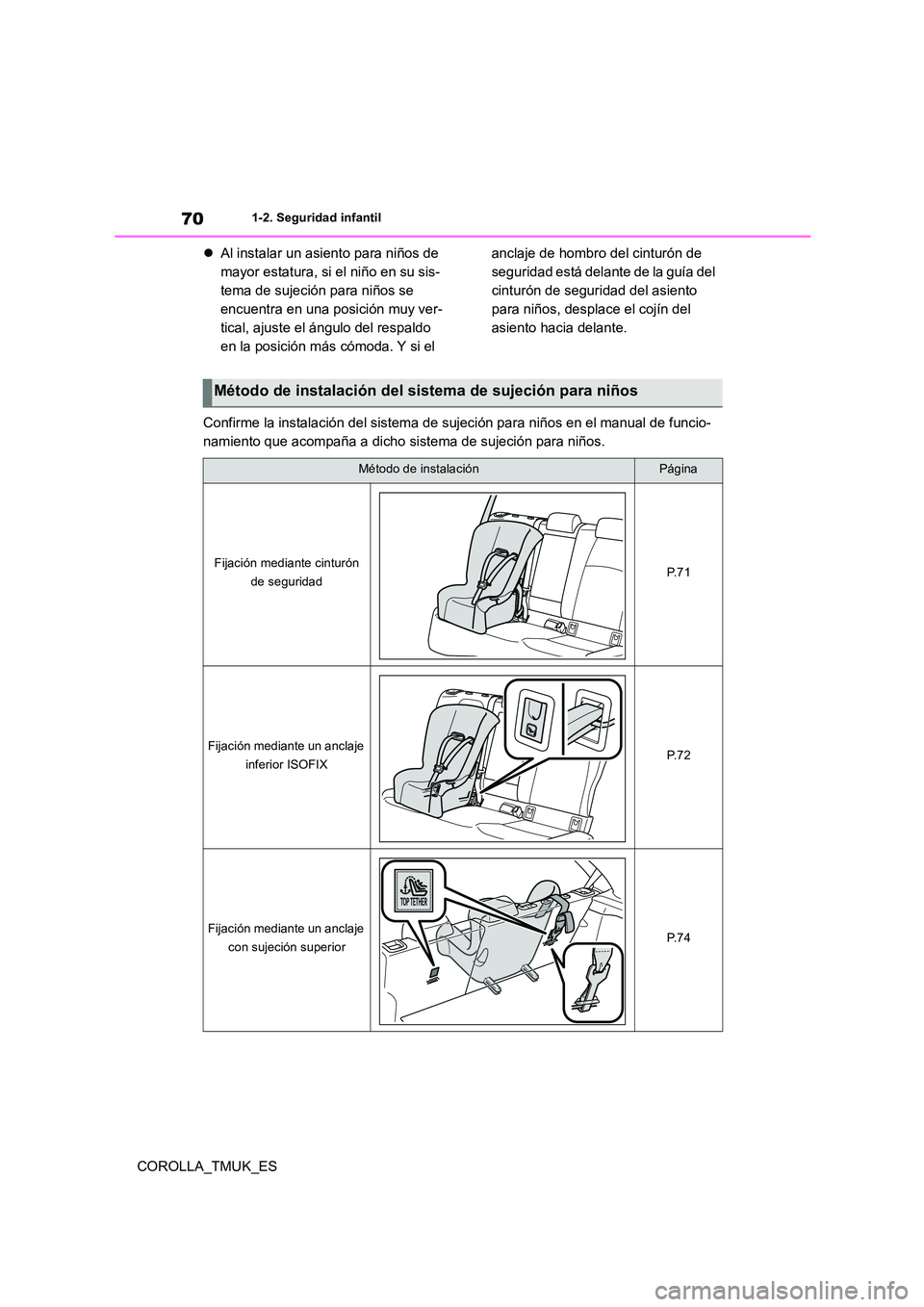 TOYOTA COROLLA HATCHBACK 2019 Manual del propietario (in Spanish) 70
COROLLA_TMUK_ES
1-2. Seguridad infantil
Al instalar un asiento para niños de
mayor estatura, si el niño en su sis-
tema de sujeción para niños se
encuentra en una posición muy ver-
tical TOYOTA COROLLA HATCHBACK 2019 Manual del propietario (in Spanish) 70
COROLLA_TMUK_ES
1-2. Seguridad infantil
Al instalar un asiento para niños de
mayor estatura, si el niño en su sis-
tema de sujeción para niños se
encuentra en una posición muy ver-
tical