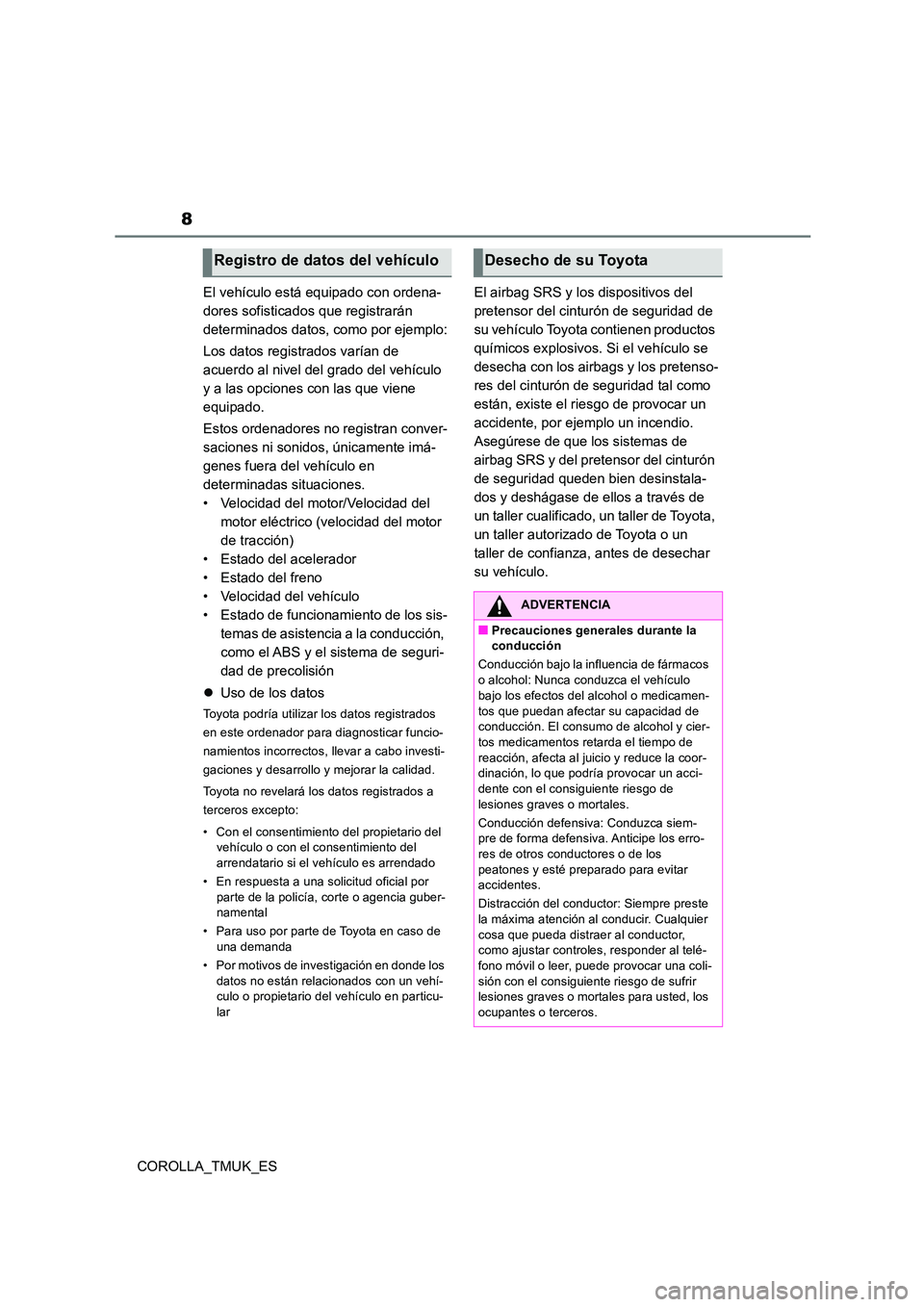 TOYOTA COROLLA HATCHBACK 2019 Manual del propietario (in Spanish) 8
COROLLA_TMUK_ES
El vehículo está equipado con ordena-
dores sofisticados que registrarán
determinados datos, como por ejemplo:
Los datos registrados varían de
acuerdo al nivel del grado de TOYOTA COROLLA HATCHBACK 2019 Manual del propietario (in Spanish) 8
COROLLA_TMUK_ES
El vehículo está equipado con ordena-
dores sofisticados que registrarán
determinados datos, como por ejemplo:
Los datos registrados varían de
acuerdo al nivel del grado de
