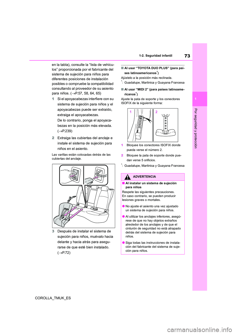 TOYOTA COROLLA HATCHBACK 2019  Manual del propietario (in Spanish) 73
1
COROLLA_TMUK_ES
1-2. Seguridad infantil
Por seguridad y protección
en la tabla), consulte la “lista de vehícu- 
los” proporcionada por el fabricante del 
sistema de sujeción para niños pa