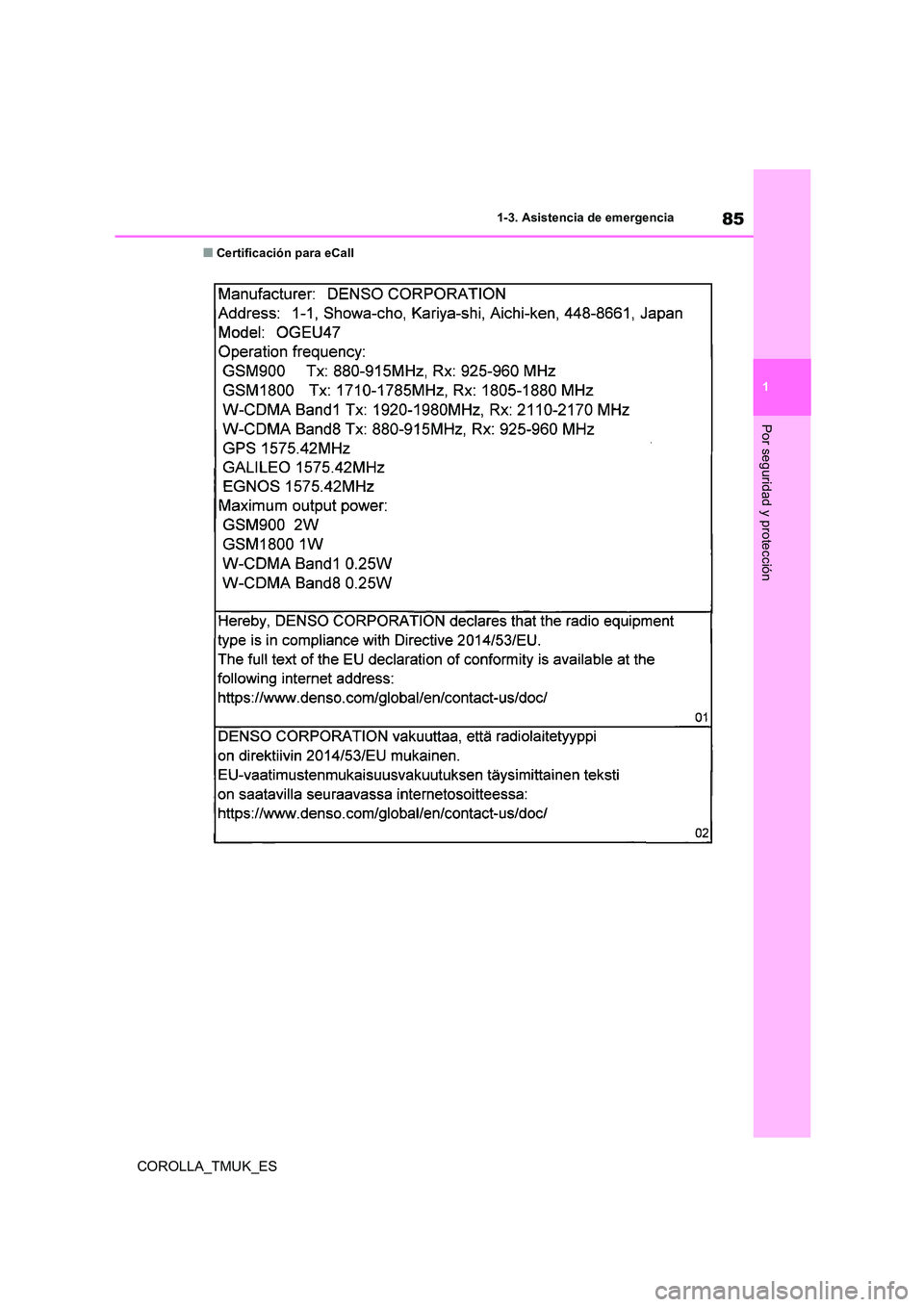 TOYOTA COROLLA HATCHBACK 2019 Manual del propietario (in Spanish) 85
1
COROLLA_TMUK_ES
1-3. Asistencia de emergencia
Por seguridad y protección
■Certificación para eCall TOYOTA COROLLA HATCHBACK 2019 Manual del propietario (in Spanish) 85
1
COROLLA_TMUK_ES
1-3. Asistencia de emergencia
Por seguridad y protección
■Certificación para eCall