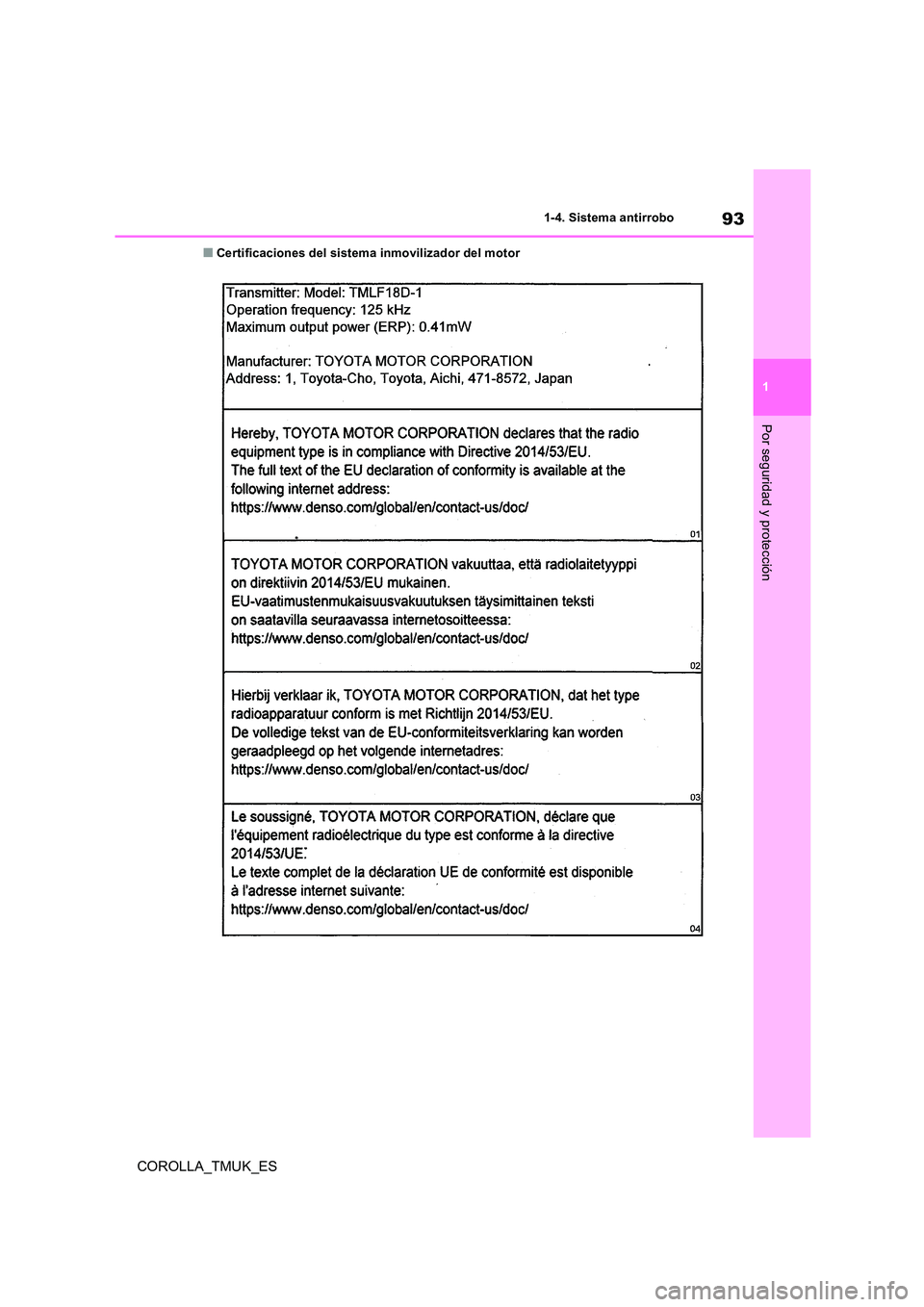 TOYOTA COROLLA HATCHBACK 2019 Manual del propietario (in Spanish) 93
1
COROLLA_TMUK_ES
1-4. Sistema antirrobo
Por seguridad y protección
■Certificaciones del sistema inmovilizador del motor TOYOTA COROLLA HATCHBACK 2019 Manual del propietario (in Spanish) 93
1
COROLLA_TMUK_ES
1-4. Sistema antirrobo
Por seguridad y protección
■Certificaciones del sistema inmovilizador del motor