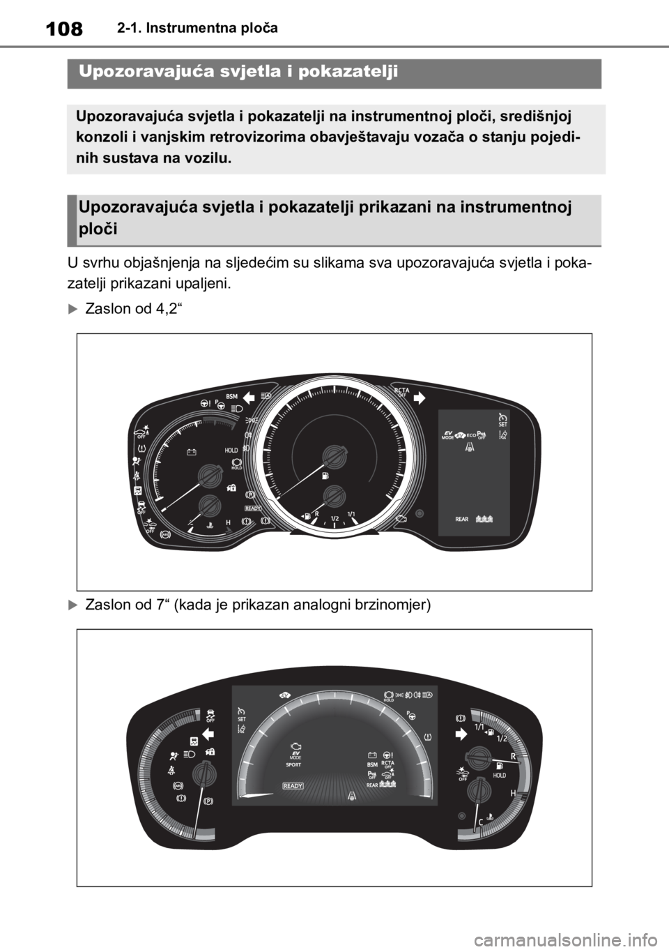 TOYOTA COROLLA HATCHBACK 2019 Upute Za Rukovanje (in Croatian) 1082-1. Instrumentna ploča
2-1.Instrumentna ploča
U svrhu objašnjenja na sljedećim su slikama sva upozoravajuća svjetla i poka-
zatelji prikazani upaljeni.
Zaslon od 4,2“
<003d00440056004 TOYOTA COROLLA HATCHBACK 2019 Upute Za Rukovanje (in Croatian) 1082-1. Instrumentna ploča
2-1.Instrumentna ploča
U svrhu objašnjenja na sljedećim su slikama sva upozoravajuća svjetla i poka-
zatelji prikazani upaljeni.
Zaslon od 4,2“
<003d00440056004